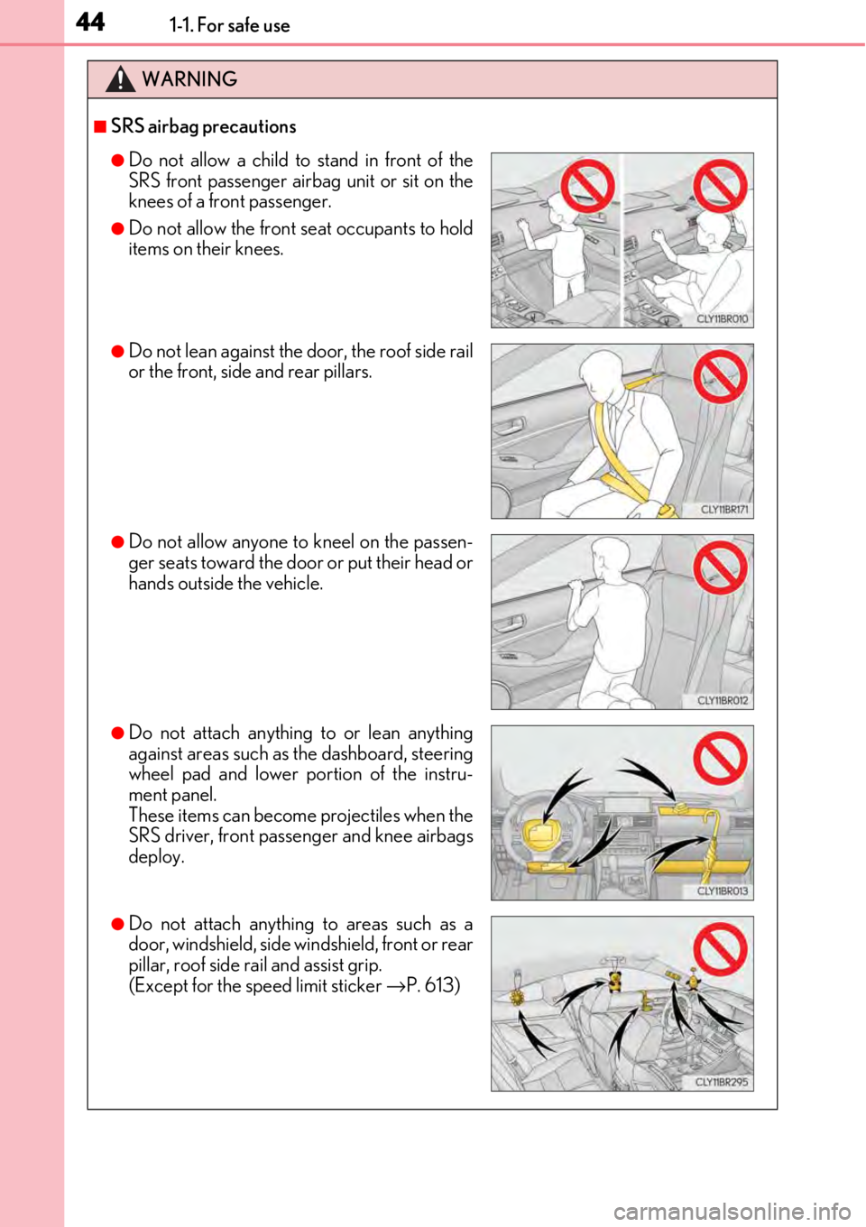 LEXUS RC300 2017 Service Manual 441-1. For safe use
WARNING
■SRS airbag precautions
●Do not allow a child to stand in front of the
SRS front passenger airbag unit or sit on the
knees of a front passenger.
●Do not allow the fro LEXUS RC300 2017 Service Manual 441-1. For safe use
WARNING
■SRS airbag precautions
●Do not allow a child to stand in front of the
SRS front passenger airbag unit or sit on the
knees of a front passenger.
●Do not allow the fro