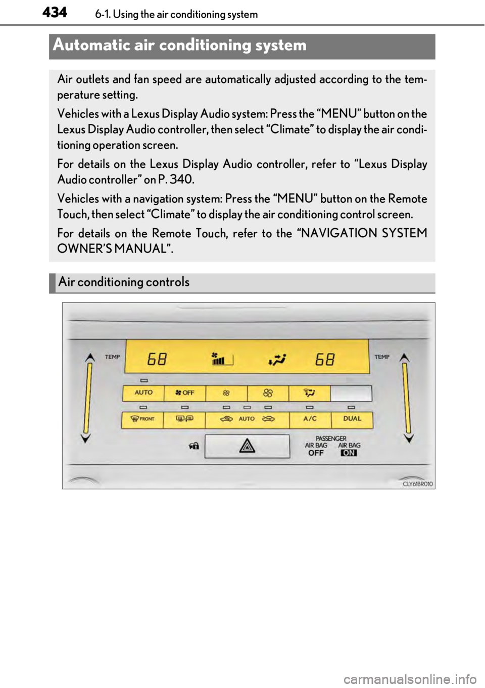 LEXUS RC300 2017 Owners Manual 4346-1. Using the air conditioning system
Automatic air conditioning system
Air outlets and fan speed are automatically adjusted according to the tem-
perature setting.
Vehicles with a Lexus Display A LEXUS RC300 2017 Owners Manual 4346-1. Using the air conditioning system
Automatic air conditioning system
Air outlets and fan speed are automatically adjusted according to the tem-
perature setting.
Vehicles with a Lexus Display A