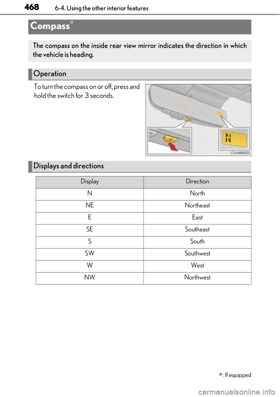 LEXUS RC300 2017 Owners Manual 4686-4. Using the other interior features
To turn the compass on or off, press and
hold the switch for 3 seconds.
Compass∗∗
: If equipped
The compass on the inside rear view mirror indicates the d LEXUS RC300 2017 Owners Manual 4686-4. Using the other interior features
To turn the compass on or off, press and
hold the switch for 3 seconds.
Compass∗∗
: If equipped
The compass on the inside rear view mirror indicates the d