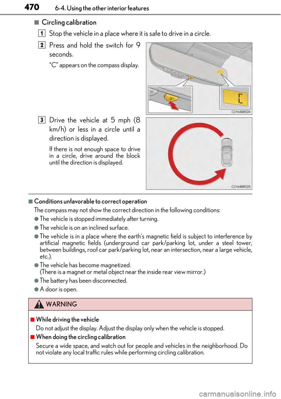 LEXUS RC300 2017 Owners Manual 4706-4. Using the other interior features
■Circling calibrationStop the vehicle in a place where it is safe to drive in a circle.
Press and hold the switch for 9
seconds.
“C” appears on the comp LEXUS RC300 2017 Owners Manual 4706-4. Using the other interior features
■Circling calibrationStop the vehicle in a place where it is safe to drive in a circle.
Press and hold the switch for 9
seconds.
“C” appears on the comp