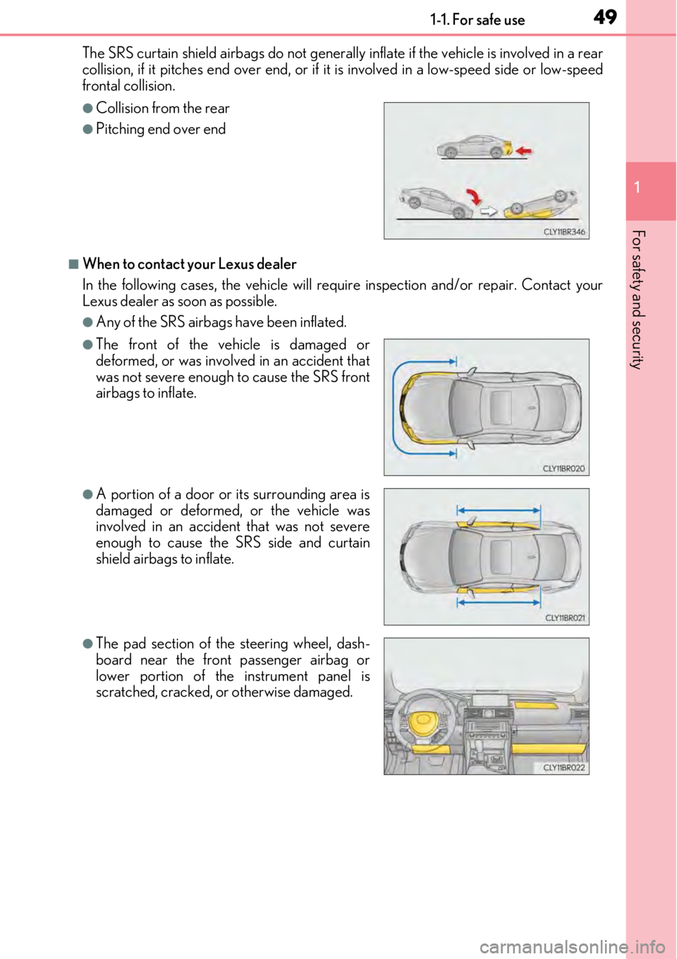 LEXUS RC300 2017 Service Manual 491-1. For safe use
1
For safety and security
The SRS curtain shield airbags do not generally inflate if the vehicle is involved in a rear
collision, if it pitches end over end, or if it is involved LEXUS RC300 2017 Service Manual 491-1. For safe use
1
For safety and security
The SRS curtain shield airbags do not generally inflate if the vehicle is involved in a rear
collision, if it pitches end over end, or if it is involved