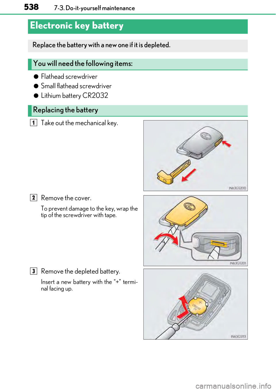 LEXUS RC300 2017 Owners Manual 5387-3. Do-it-yourself maintenance
●Flathead screwdriver
●Small flathead screwdriver
●Lithium battery CR2032
Take out the mechanical key.
Remove the cover.
To prevent damage to the key, wrap the LEXUS RC300 2017 Owners Manual 5387-3. Do-it-yourself maintenance
●Flathead screwdriver
●Small flathead screwdriver
●Lithium battery CR2032
Take out the mechanical key.
Remove the cover.
To prevent damage to the key, wrap the
