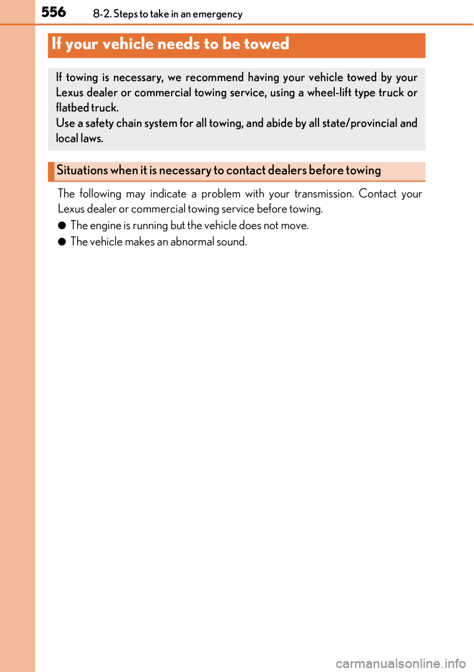LEXUS RC300 2017  Owners Manual 5568-2. Steps to take in an emergency
The following may indicate a problem with your transmission. Contact your
Lexus dealer or commercial to wing service before towing.
●The engine is running but t