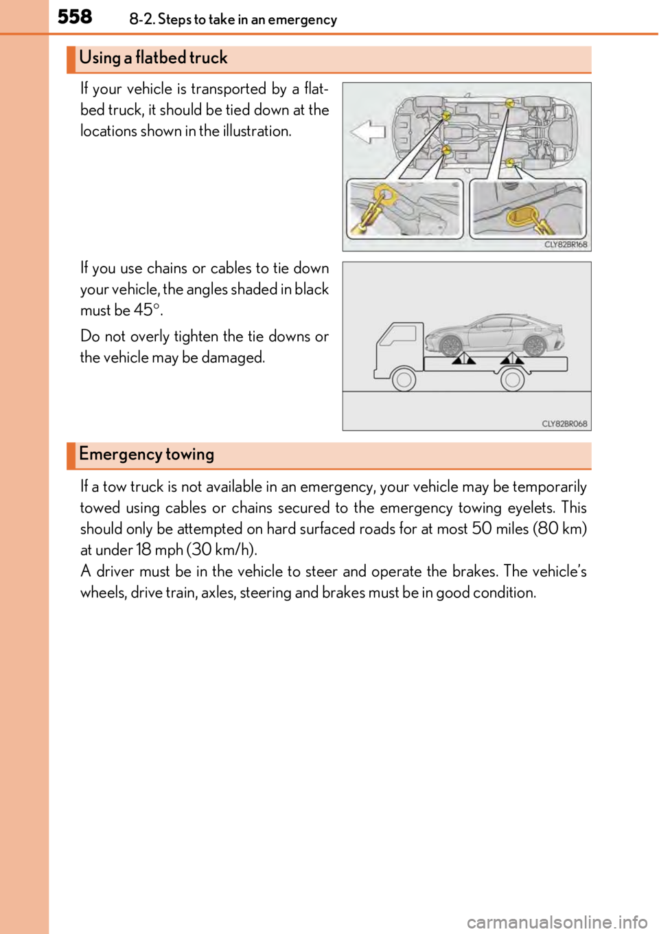 LEXUS RC300 2017  Owners Manual 5588-2. Steps to take in an emergency
If your vehicle is transported by a flat-
bed truck, it should be tied down at the
locations shown in the illustration.
If you use chains or cables to tie down
yo