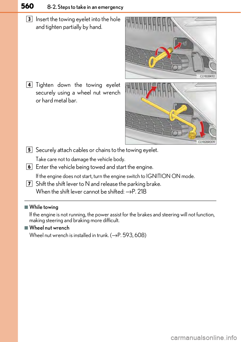 LEXUS RC300 2017  Owners Manual 5608-2. Steps to take in an emergency
Insert the towing eyelet into the hole
and tighten partially by hand.
Tighten down the towing eyelet
securely using a wheel nut wrench
or hard metal bar.
Securely