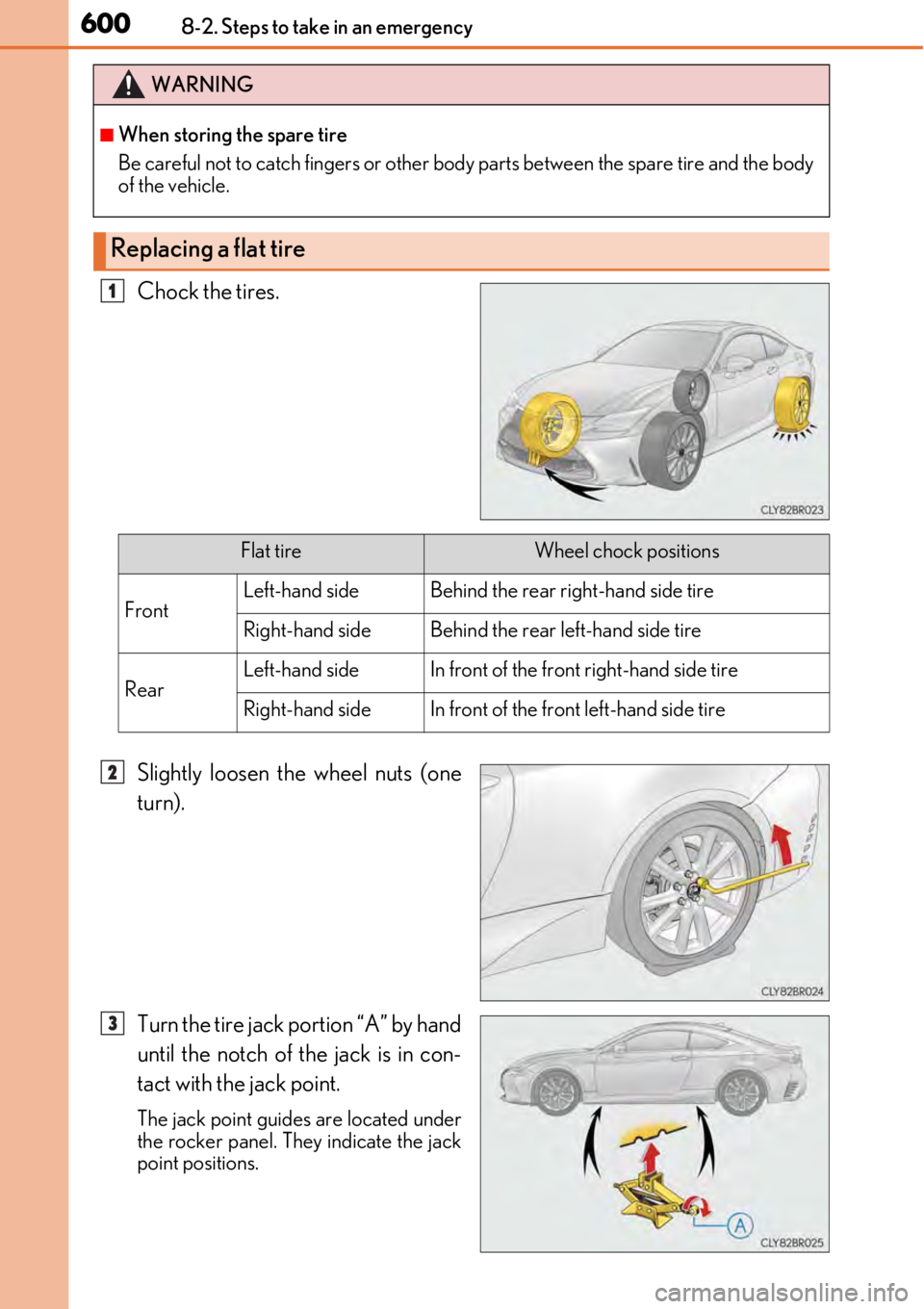 LEXUS RC300 2017  Owners Manual 6008-2. Steps to take in an emergency
Chock the tires.
Slightly loosen the wheel nuts (one
turn).
Turn the tire jack portion “A” by hand
until the notch of the jack is in con-
tact with the jack p