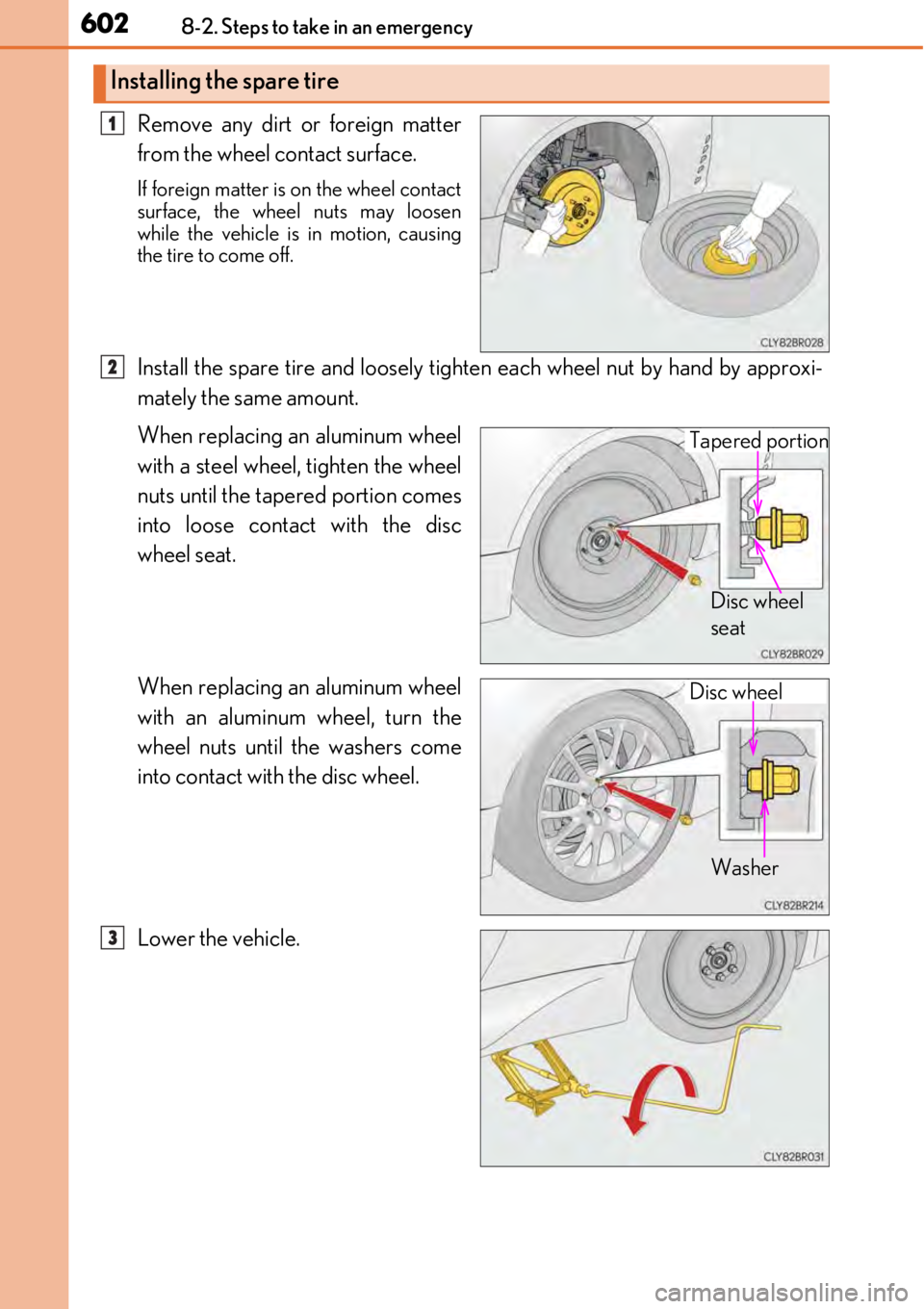 LEXUS RC300 2017  Owners Manual 6028-2. Steps to take in an emergency
Remove any dirt or foreign matter
from the wheel contact surface.
If foreign matter is on the wheel contact
surface, the wheel nuts may loosen
while the vehicle i