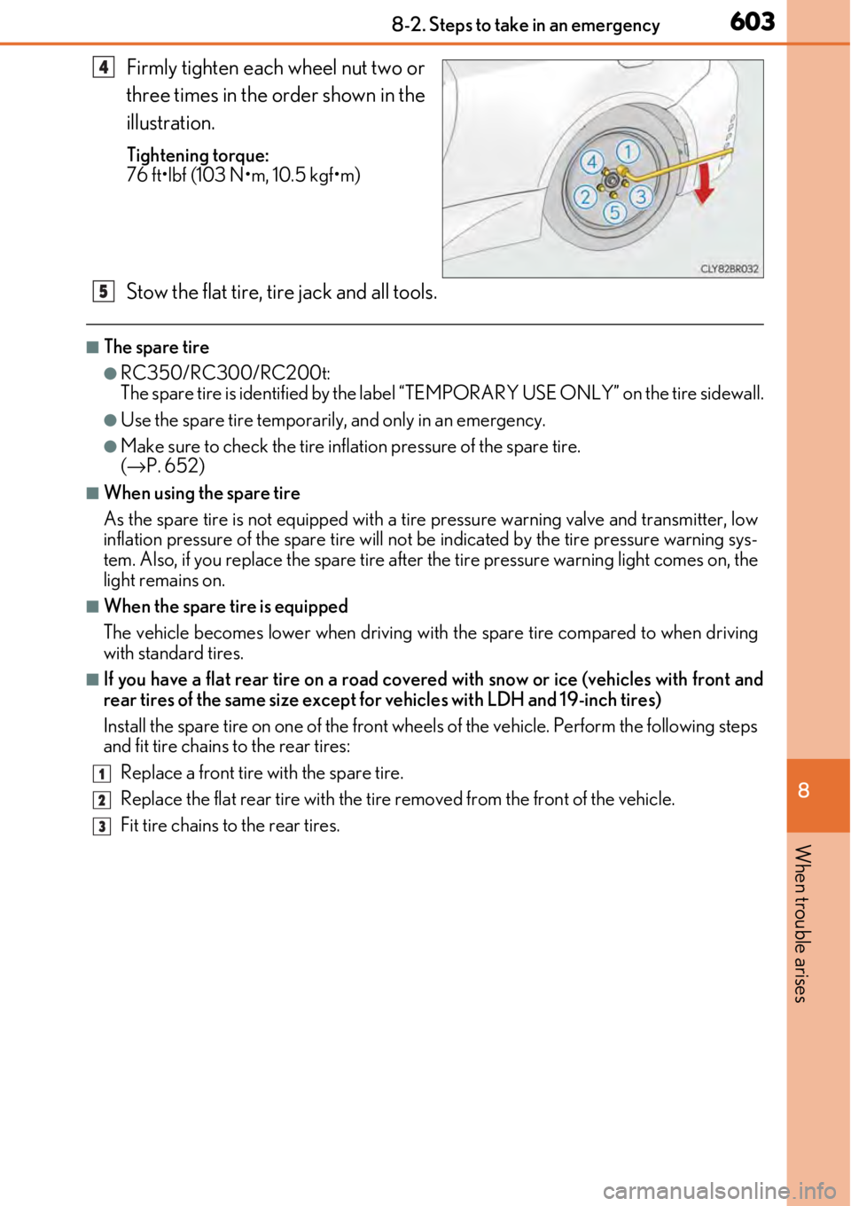 LEXUS RC300 2017  Owners Manual 6038-2. Steps to take in an emergency
8
When trouble arises
Firmly tighten each wheel nut two or
three times in the order shown in the
illustration.
Tightening torque:
76 ft•lbf (103 N•m, 10.5 kgf