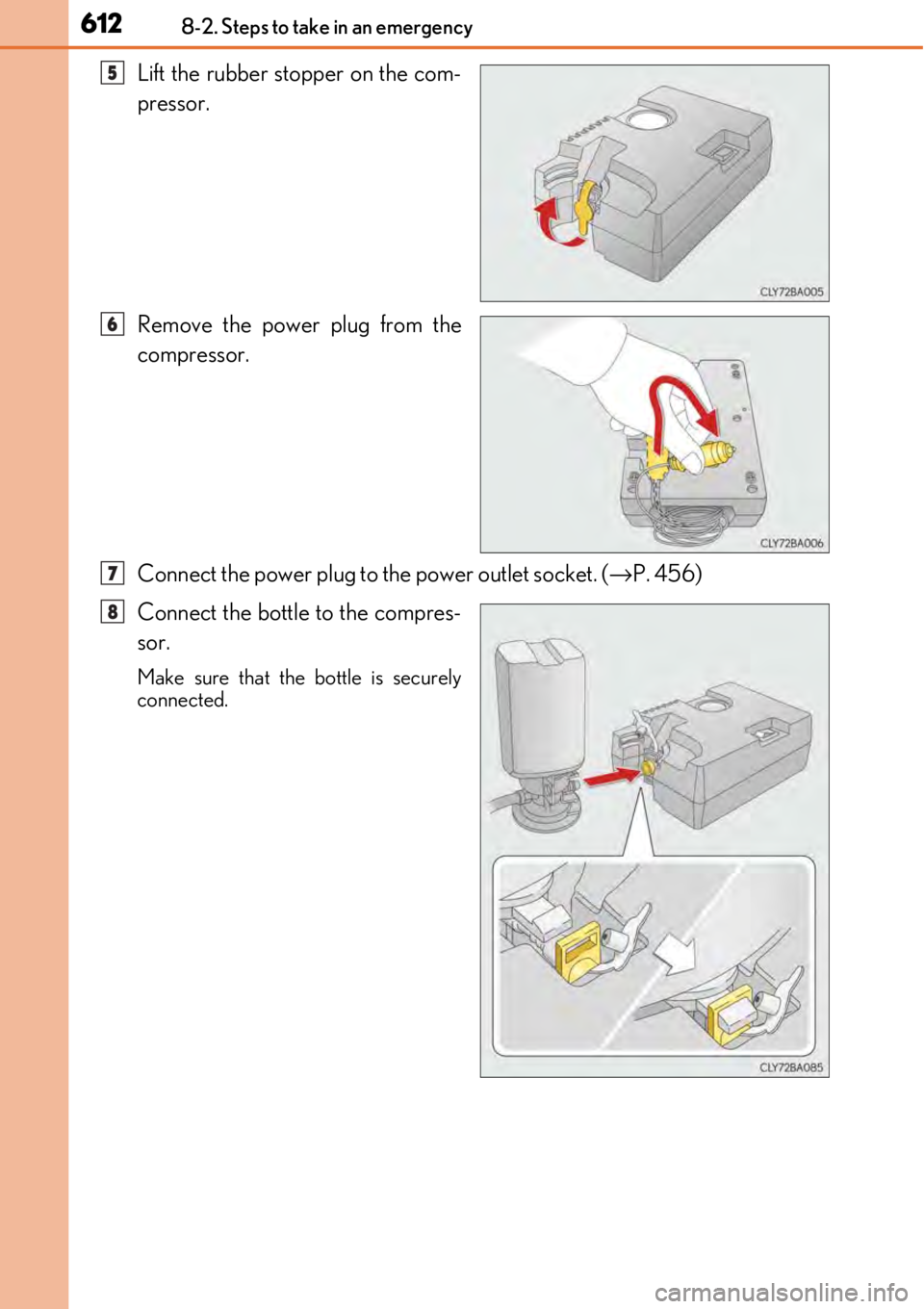 LEXUS RC300 2017 Owners Manual 6128-2. Steps to take in an emergency
Lift the rubber stopper on the com-
pressor.
Remove the power plug from the
compressor.
Connect the power plug to the power outlet socket. (→P. 456)
Connect the LEXUS RC300 2017 Owners Manual 6128-2. Steps to take in an emergency
Lift the rubber stopper on the com-
pressor.
Remove the power plug from the
compressor.
Connect the power plug to the power outlet socket. (→P. 456)
Connect the