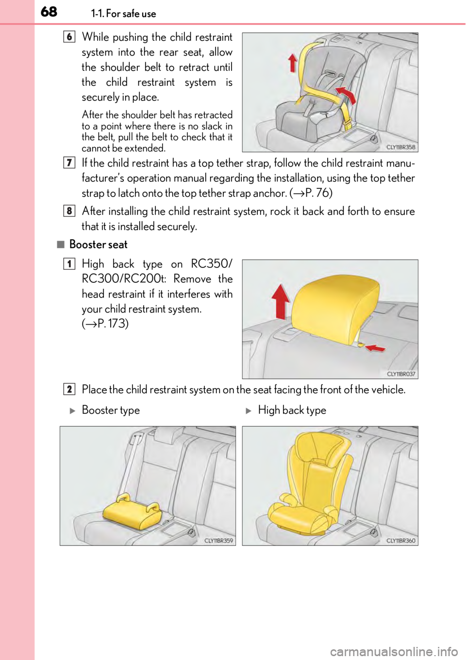 LEXUS RC300 2017 Repair Manual 681-1. For safe use
While pushing the child restraint
system into the rear seat, allow
the shoulder belt to retract until
the child restraint system is
securely in place.
After the shoulder belt has r LEXUS RC300 2017 Repair Manual 681-1. For safe use
While pushing the child restraint
system into the rear seat, allow
the shoulder belt to retract until
the child restraint system is
securely in place.
After the shoulder belt has r
