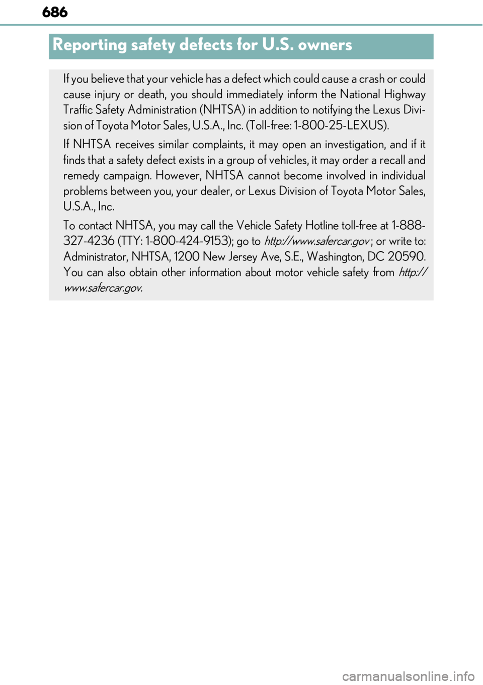 LEXUS RC300 2017 Owners Manual 686
Reporting safety defects for U.S. owners
If you believe that your vehicle has a defect which could cause a crash or could
cause injury or death, you should immediately inform the National Highway
LEXUS RC300 2017 Owners Manual 686
Reporting safety defects for U.S. owners
If you believe that your vehicle has a defect which could cause a crash or could
cause injury or death, you should immediately inform the National Highway