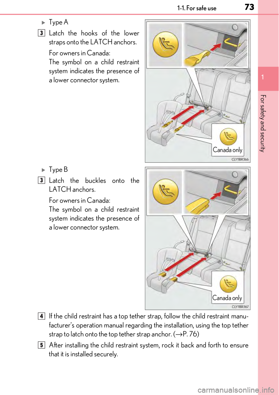 LEXUS RC300 2017 Manual PDF 731-1. For safe use
1
For safety and security
Type A
Latch the hooks of the lower
straps onto the LATCH anchors.
For owners in Canada:
The symbol on a child restraint
system indicates the presence LEXUS RC300 2017 Manual PDF 731-1. For safe use
1
For safety and security
Type A
Latch the hooks of the lower
straps onto the LATCH anchors.
For owners in Canada:
The symbol on a child restraint
system indicates the presence