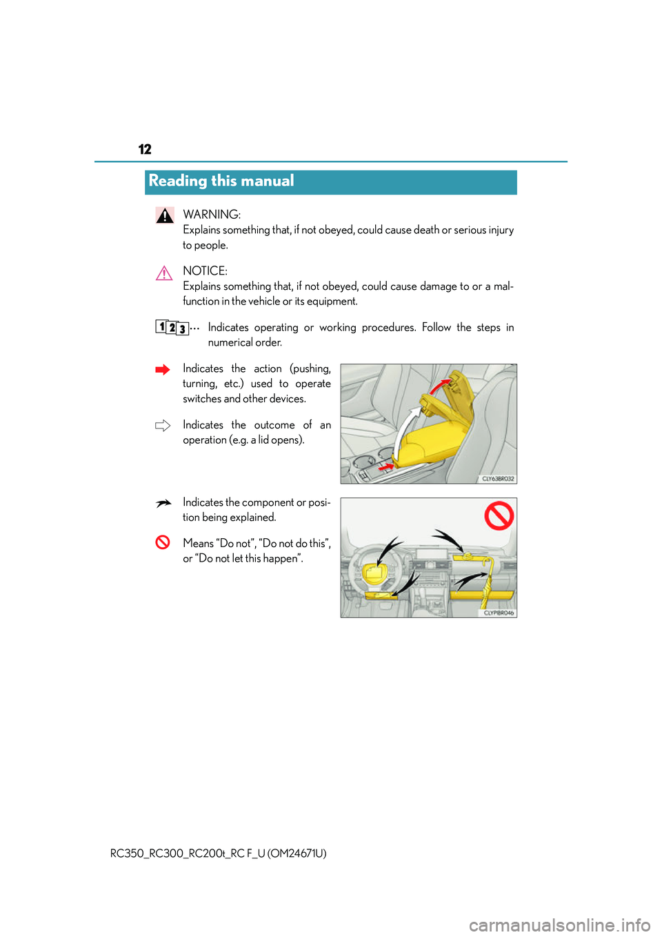 LEXUS RC300 2016 User Guide 12
RC350_RC300_RC200t_RC F_U (OM24671U)
WA R N I N G :  
Explains something that, if not obeyed, could cause death or serious injury
to people.
NOTICE: 
Explains something that, if not obey ed, could 