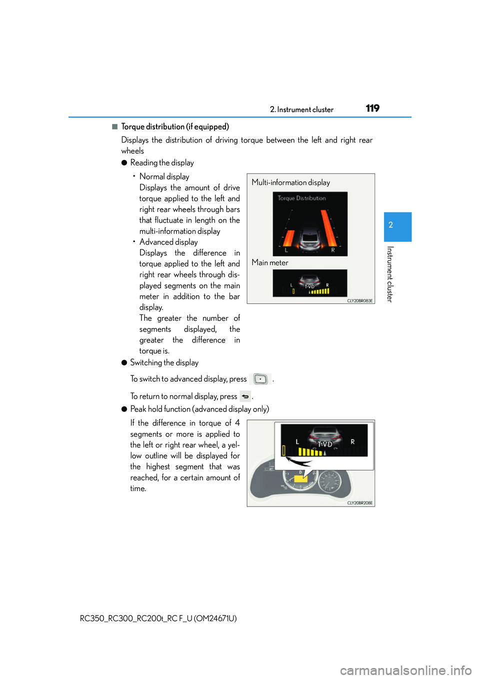 LEXUS RC300 2016  Owners Manual 1192. Instrument cluster
2
Instrument cluster
RC350_RC300_RC200t_RC F_U (OM24671U)
■Torque distribution (if equipped)
Displays the distribution of driving torque between the left and right rear
whee