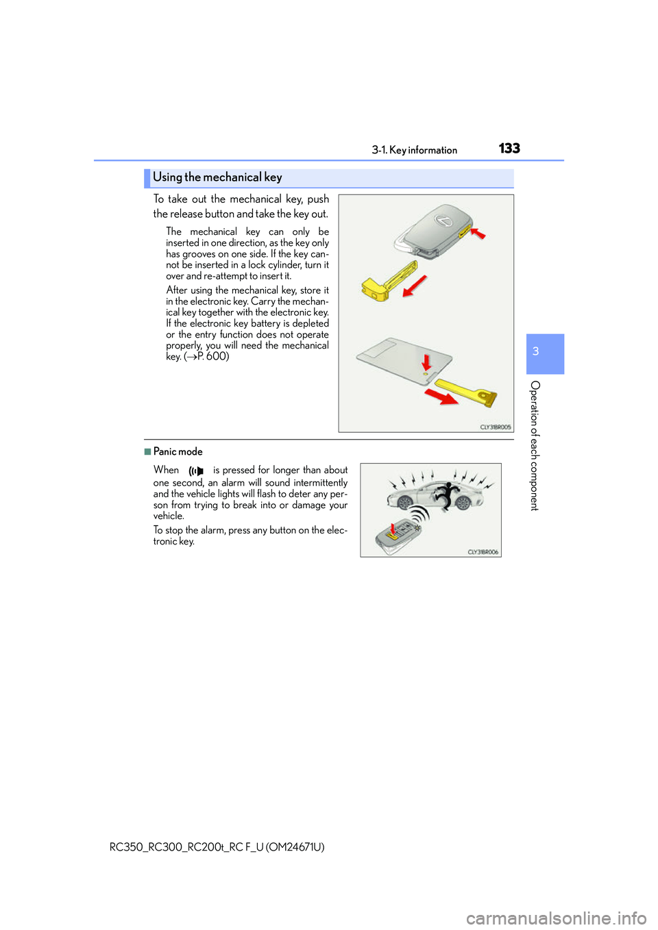 LEXUS RC300 2016  Owners Manual 1333-1. Key information
3
Operation of each component
RC350_RC300_RC200t_RC F_U (OM24671U)
To take out the mechanical key, push
the release button and take the key out.
The mechanical key can only be
