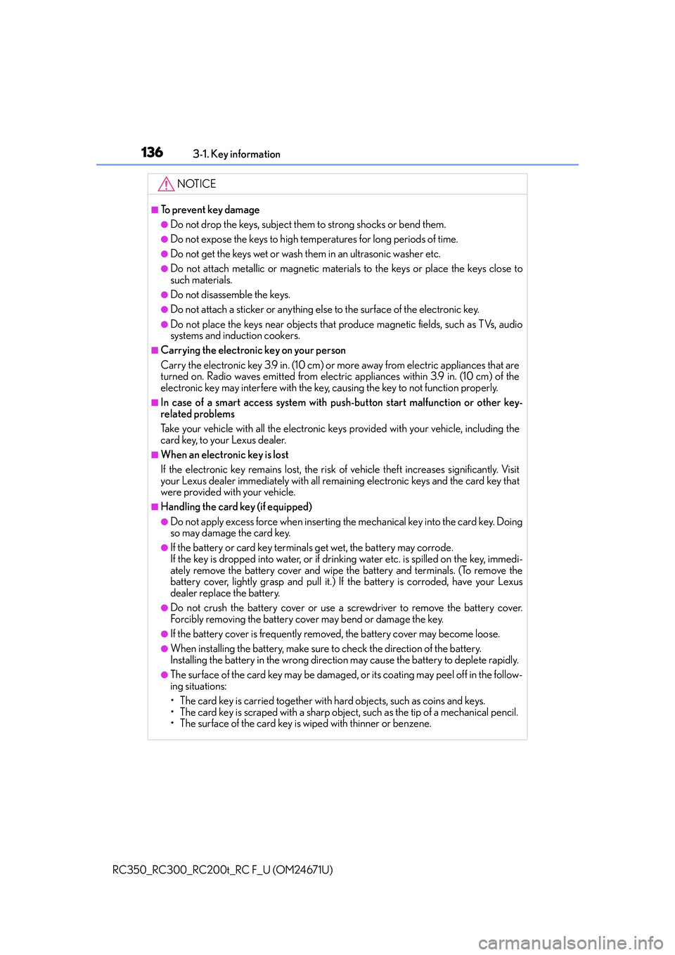 LEXUS RC300 2016  Owners Manual 1363-1. Key information
RC350_RC300_RC200t_RC F_U (OM24671U)
NOTICE
■To prevent key damage
●Do not drop the keys, subject them to strong shocks or bend them.
●Do not expose the keys to high temp
