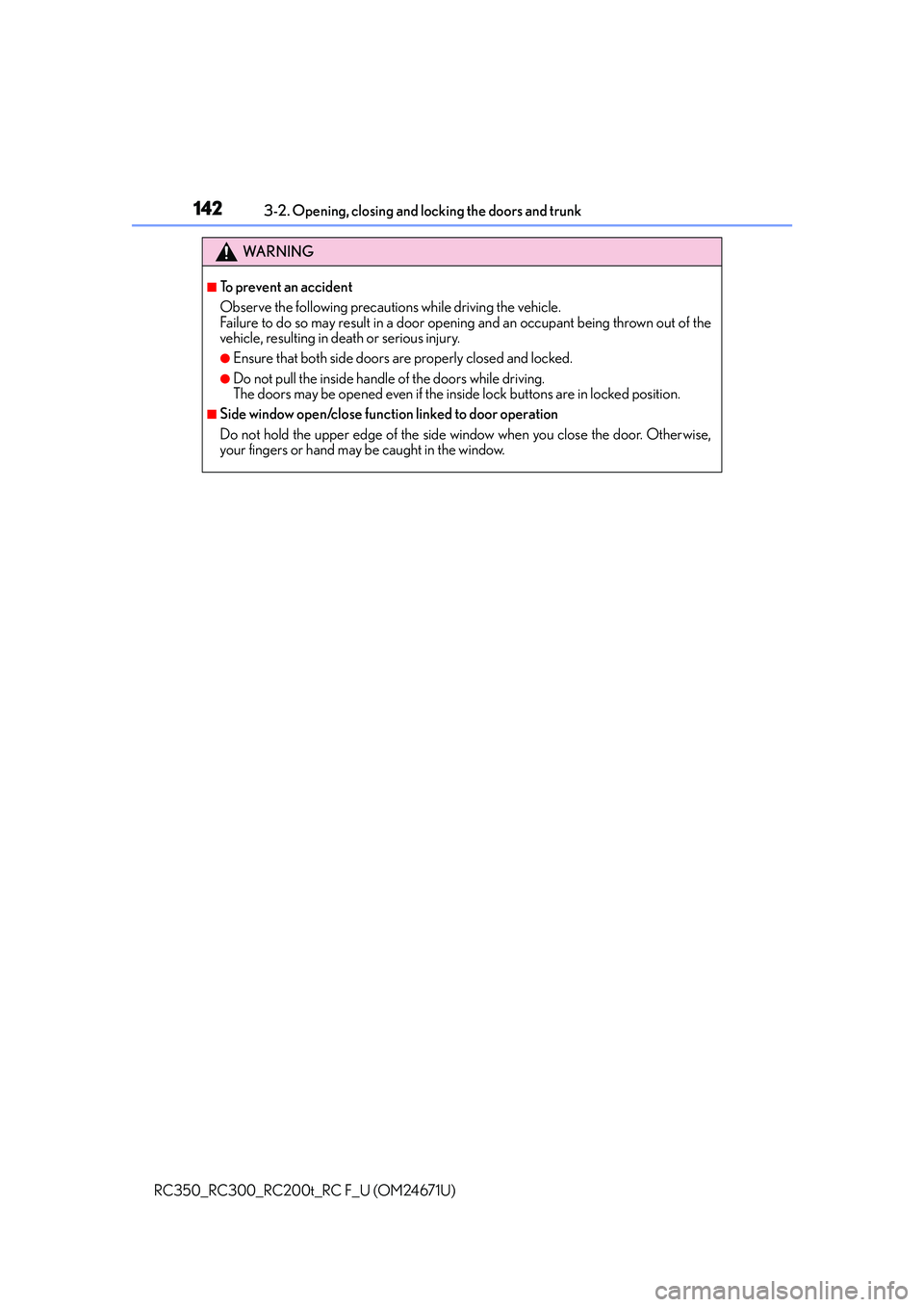LEXUS RC300 2016  Owners Manual 1423-2. Opening, closing and locking the doors and trunk
RC350_RC300_RC200t_RC F_U (OM24671U)
WA R N I N G
■To prevent an accident
Observe the following precautions while driving the vehicle.
Failur