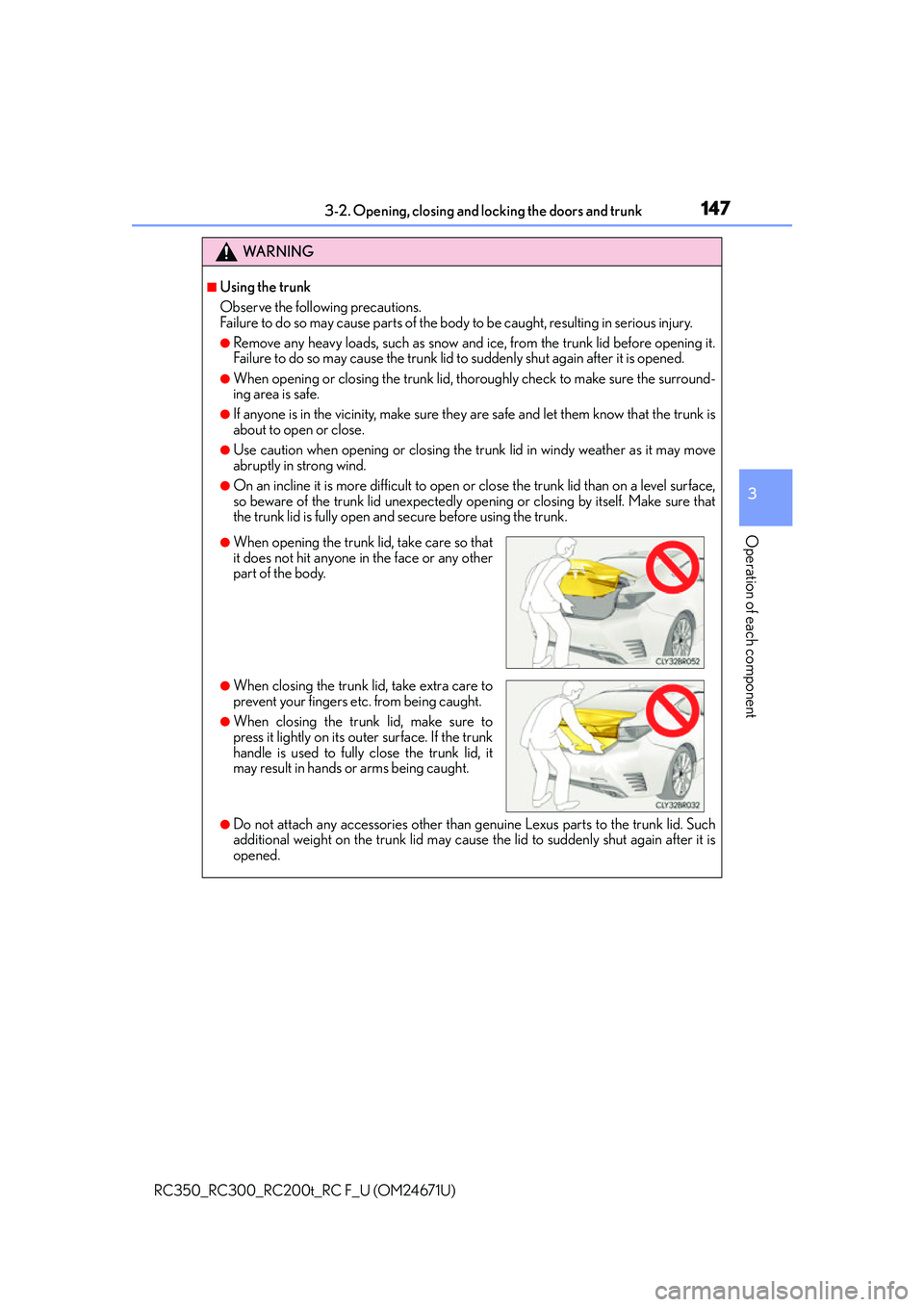 LEXUS RC300 2016  Owners Manual 1473-2. Opening, closing and locking the doors and trunk
3
Operation of each component
RC350_RC300_RC200t_RC F_U (OM24671U)
WA R N I N G
■Using the trunk
Observe the following precautions.
Failure t