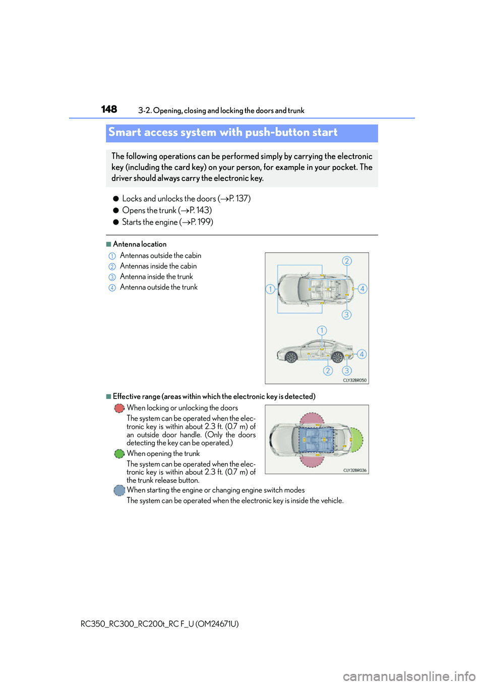 LEXUS RC300 2016  Owners Manual 1483-2. Opening, closing and locking the doors and trunk
RC350_RC300_RC200t_RC F_U (OM24671U)
●Locks and unlocks the doors ( P.  1 3 7 )
●Opens the trunk ( P.  1 4 3 )
●Starts the engine (