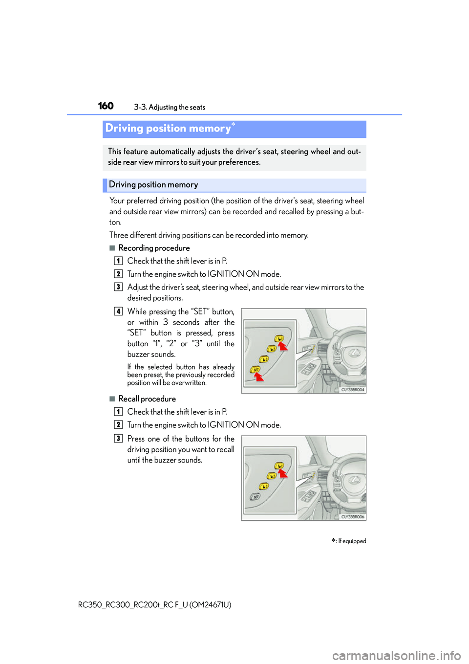 LEXUS RC300 2016  Owners Manual 1603-3. Adjusting the seats
RC350_RC300_RC200t_RC F_U (OM24671U)
Your preferred driving position (the posi tion of the drivers seat, steering wheel
and outside rear view mirrors) can be recorded and 