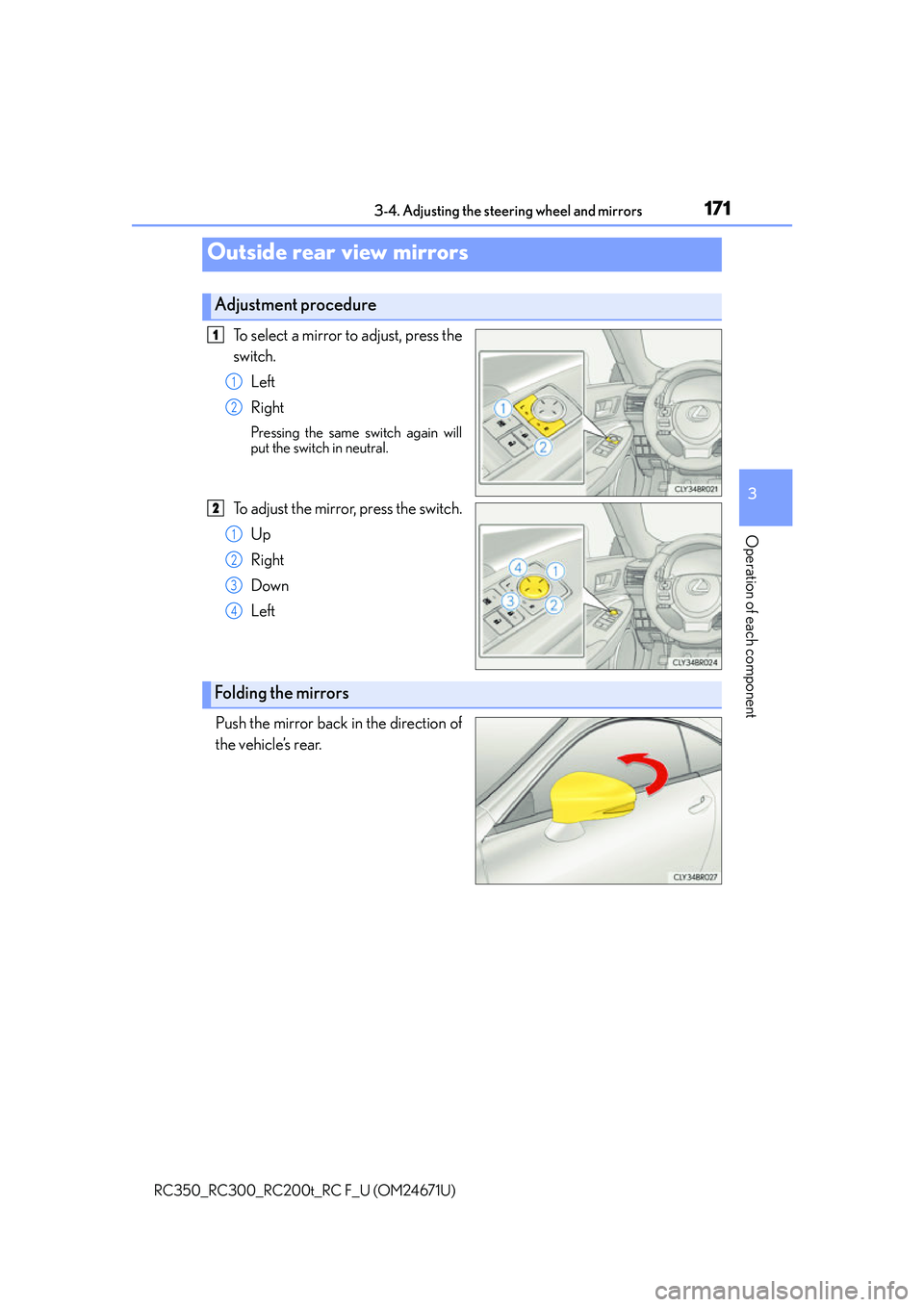 LEXUS RC300 2016  Owners Manual 1713-4. Adjusting the steering wheel and mirrors
3
Operation of each component
RC350_RC300_RC200t_RC F_U (OM24671U)
To select a mirror to adjust, press the
switch.Left
Right
Pressing the same  switch 