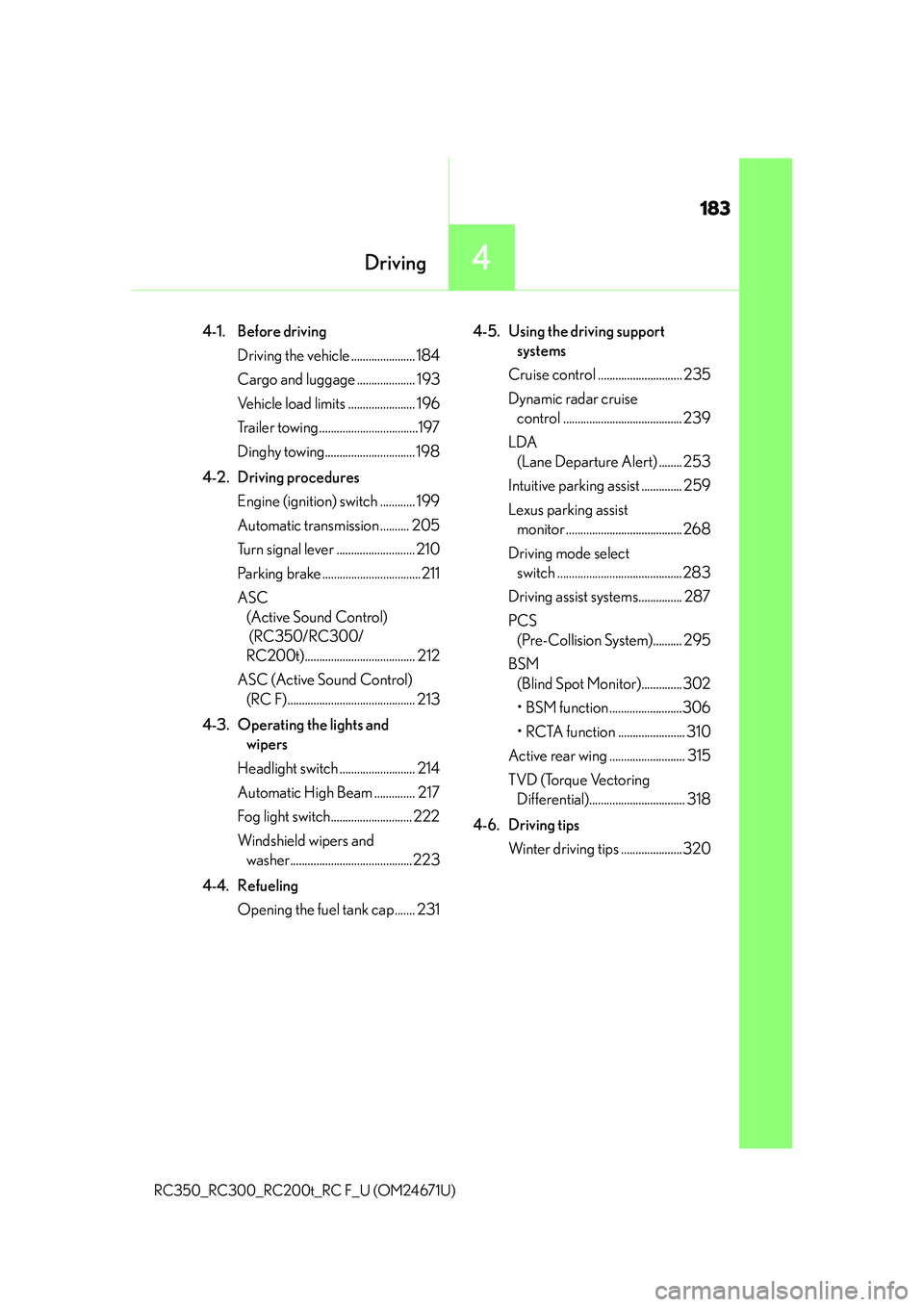 LEXUS RC300 2016  Owners Manual 183
Driving4
RC350_RC300_RC200t_RC F_U (OM24671U)
4-1. Before drivingDriving the vehicle ...................... 184
Cargo and luggage .................... 193
Vehicle load limits .....................