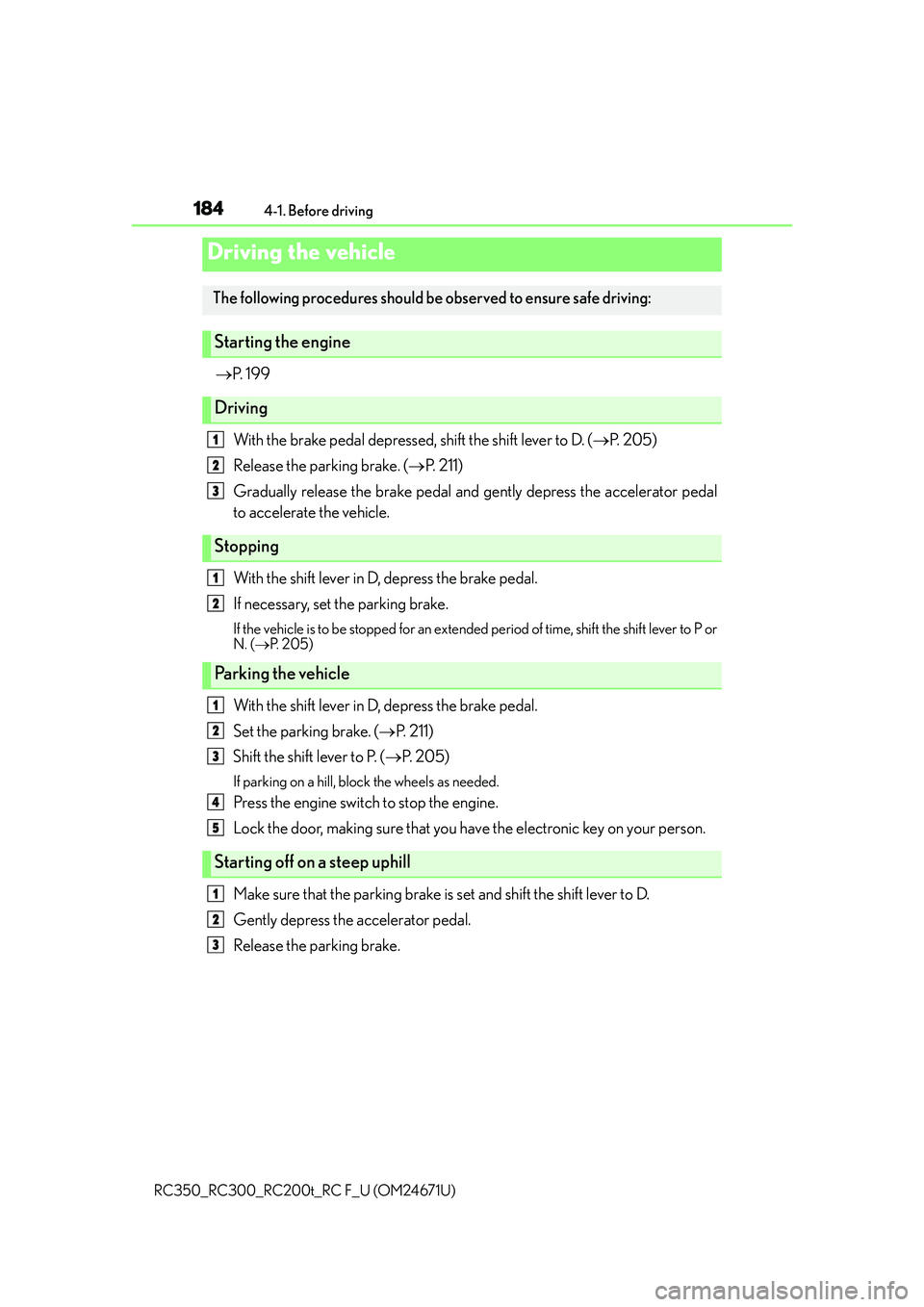 LEXUS RC300 2016  Owners Manual 184
RC350_RC300_RC200t_RC F_U (OM24671U)4-1. Before driving

P.  1 9 9
With the brake pedal depressed, shift the shift lever to D. ( P.  2 0 5 )
Release the parking brake. ( P.  2 1 1 )
Gradu