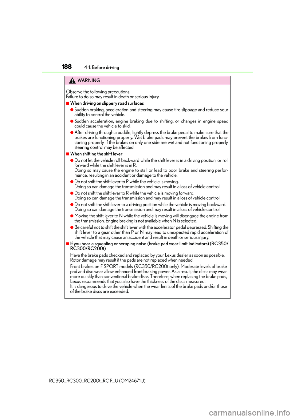 LEXUS RC300 2016  Owners Manual 1884-1. Before driving
RC350_RC300_RC200t_RC F_U (OM24671U)
WA R N I N G
Observe the following precautions. 
Failure to do so may result in death or serious injury.
■When driving on slippery road su