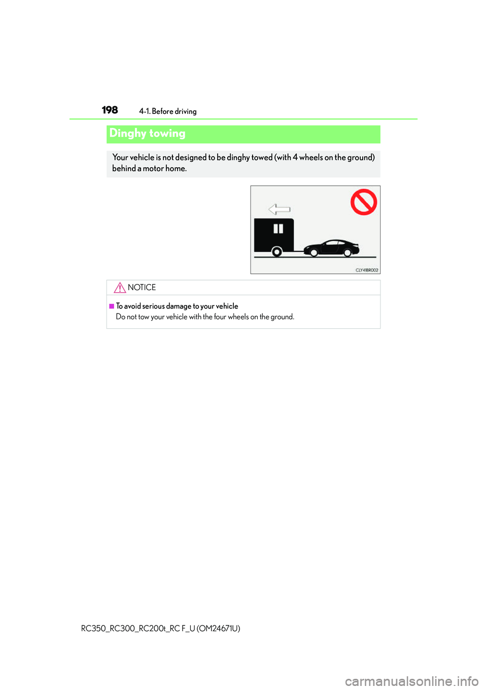 LEXUS RC300 2016 Owners Manual 1984-1. Before driving
RC350_RC300_RC200t_RC F_U (OM24671U)
Dinghy towing
Your vehicle is not designed to be ding hy towed (with 4 wheels on the ground)
behind a motor home.
NOTICE
■To avoid seriou LEXUS RC300 2016 Owners Manual 1984-1. Before driving
RC350_RC300_RC200t_RC F_U (OM24671U)
Dinghy towing
Your vehicle is not designed to be ding hy towed (with 4 wheels on the ground)
behind a motor home.
NOTICE
■To avoid seriou