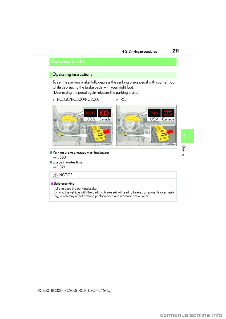 LEXUS RC300 2016 Owners Manual 2114-2. Driving procedures
4
Driving
RC350_RC300_RC200t_RC F_U (OM24671U)
To set the parking brake, fully depress the parking brake pedal with your left foot
while depressing the brake pedal with your LEXUS RC300 2016 Owners Manual 2114-2. Driving procedures
4
Driving
RC350_RC300_RC200t_RC F_U (OM24671U)
To set the parking brake, fully depress the parking brake pedal with your left foot
while depressing the brake pedal with your