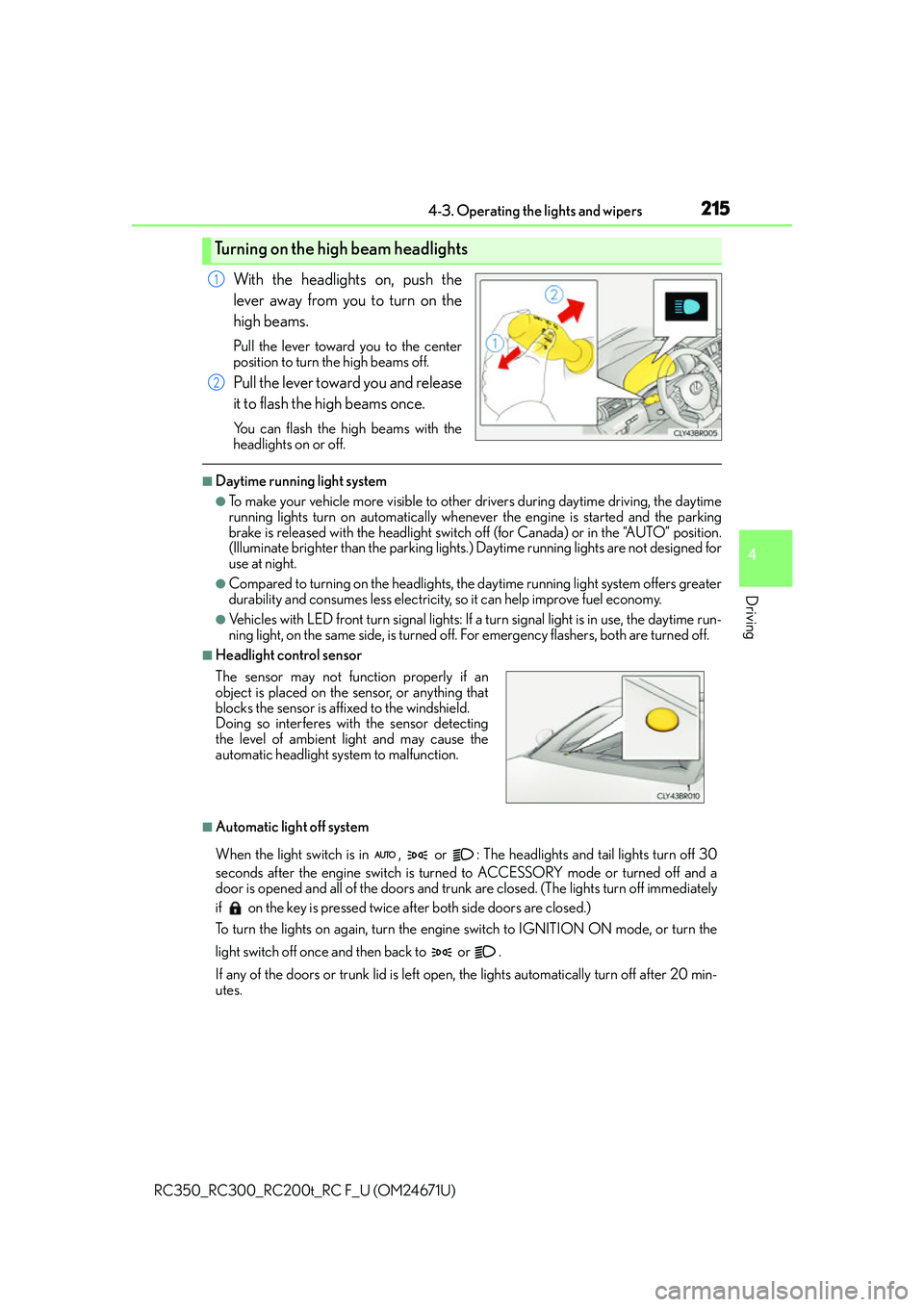 LEXUS RC300 2016 Owners Manual 2154-3. Operating the lights and wipers
4
Driving
RC350_RC300_RC200t_RC F_U (OM24671U)
With the headlights on, push the
lever away from you to turn on the
high beams.
Pull the lever toward you to the LEXUS RC300 2016 Owners Manual 2154-3. Operating the lights and wipers
4
Driving
RC350_RC300_RC200t_RC F_U (OM24671U)
With the headlights on, push the
lever away from you to turn on the
high beams.
Pull the lever toward you to the