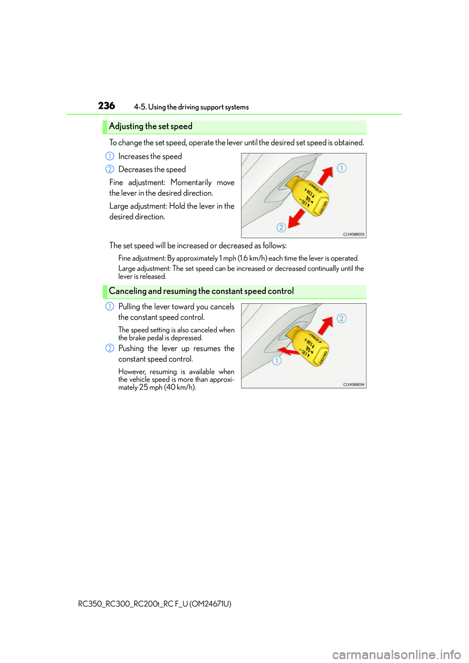 LEXUS RC300 2016  Owners Manual 2364-5. Using the driving support systems
RC350_RC300_RC200t_RC F_U (OM24671U)
To change the set speed, operate the lever until the desired set speed is obtained. Increases the speed
Decreases the spe