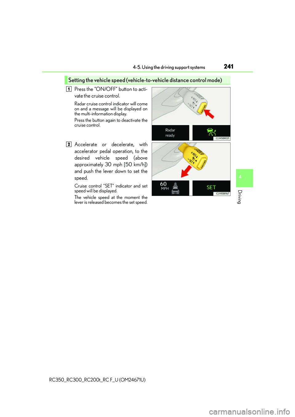 LEXUS RC300 2016  Owners Manual 2414-5. Using the driving support systems
4
Driving
RC350_RC300_RC200t_RC F_U (OM24671U)
Press the “ON/OFF” button to acti-
vate the cruise control.
Radar cruise control indicator will come
on and