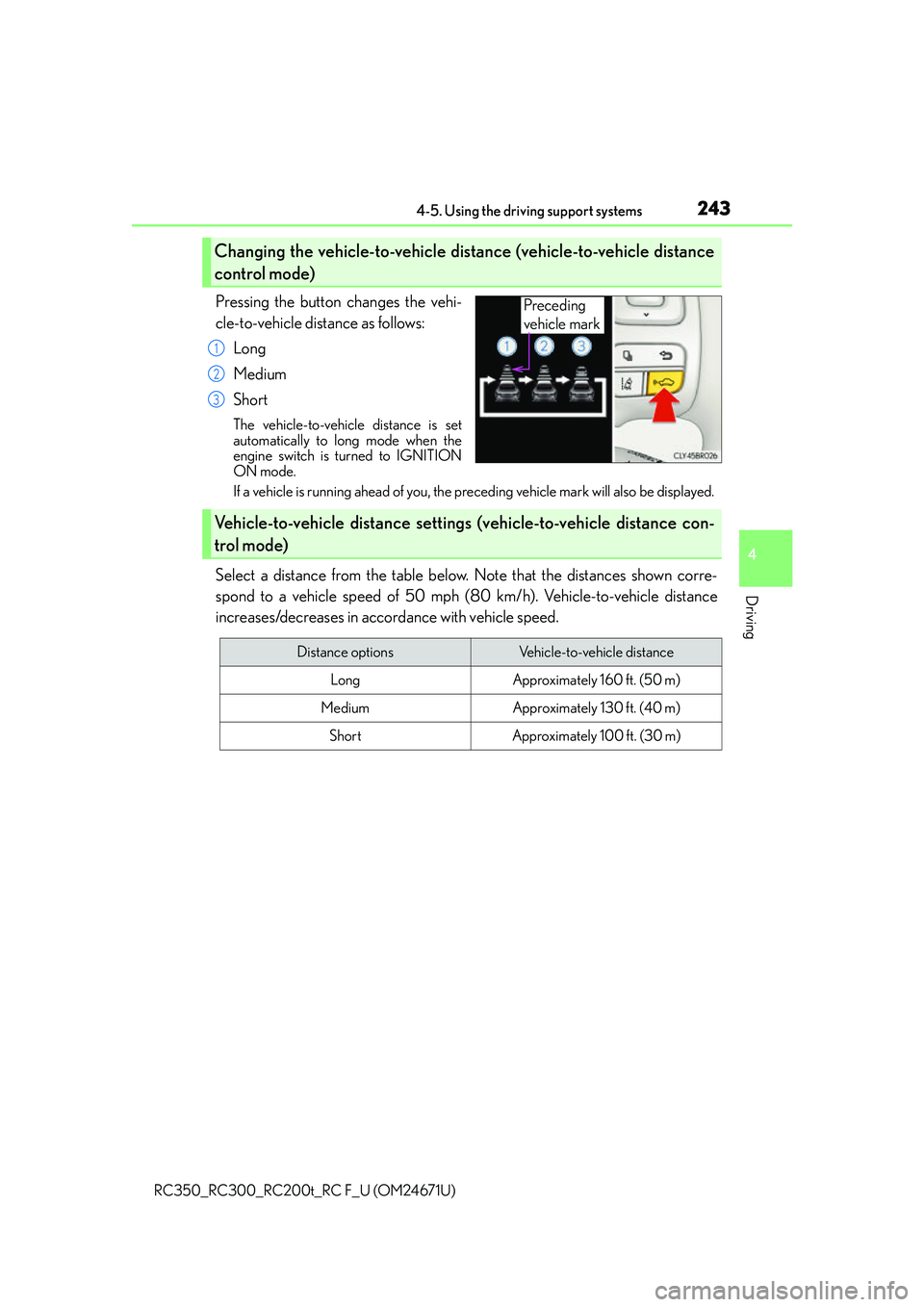 LEXUS RC300 2016  Owners Manual 2434-5. Using the driving support systems
4
Driving
RC350_RC300_RC200t_RC F_U (OM24671U)
Pressing the button changes the vehi-
cle-to-vehicle distance as follows:Long
Medium
Short
The vehicle-to-vehic