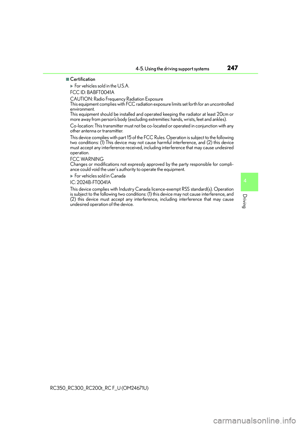 LEXUS RC300 2016  Owners Manual 2474-5. Using the driving support systems
4
Driving
RC350_RC300_RC200t_RC F_U (OM24671U)
■Certification
For vehicles sold in the U.S.A.
FCC ID: BABFT0041A
CAUTION: Radio Frequency Radiation Expos