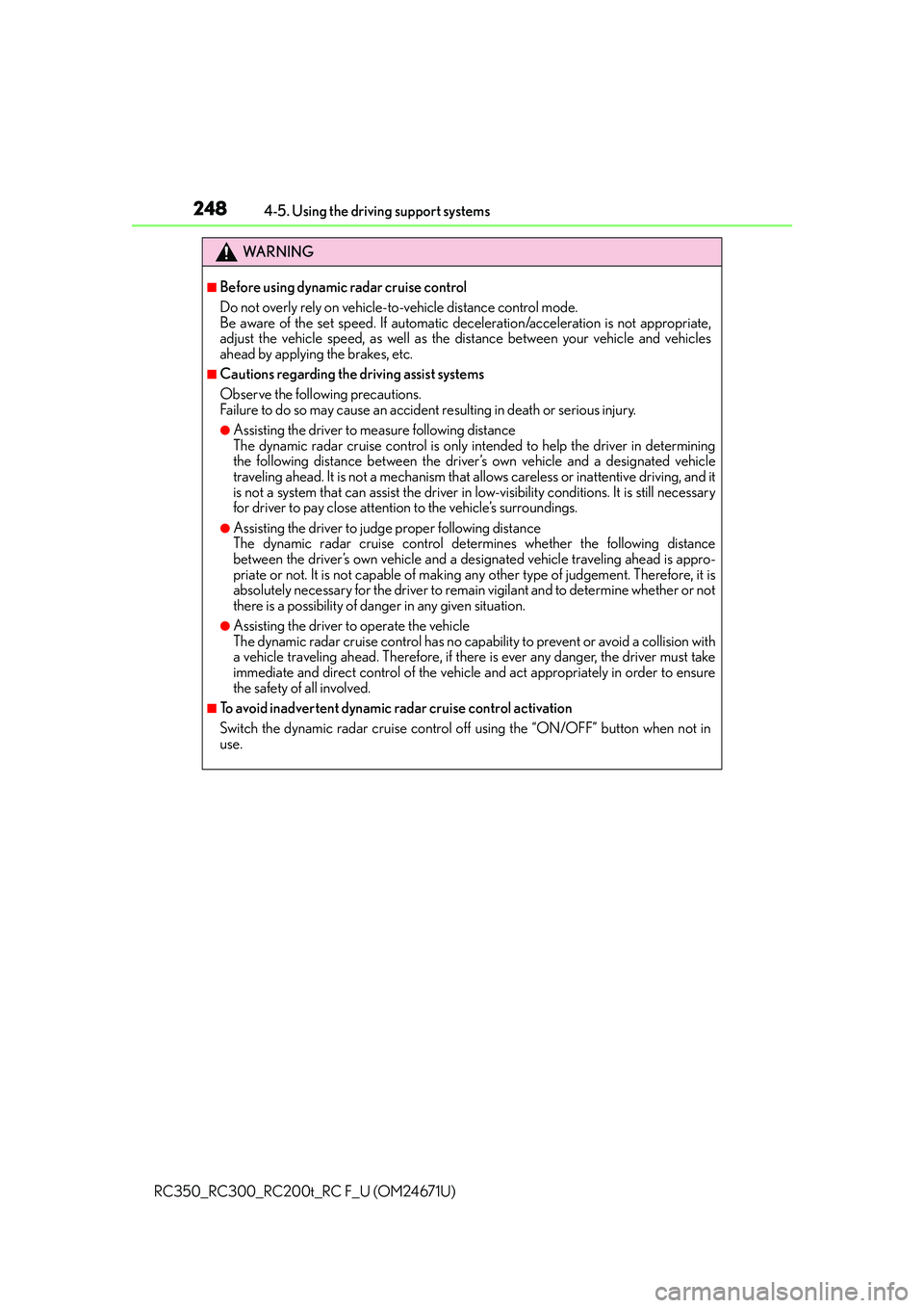 LEXUS RC300 2016  Owners Manual 2484-5. Using the driving support systems
RC350_RC300_RC200t_RC F_U (OM24671U)
WA R N I N G
■Before using dynamic radar cruise control
Do not overly rely on vehicle-to-vehicle distance control mode.