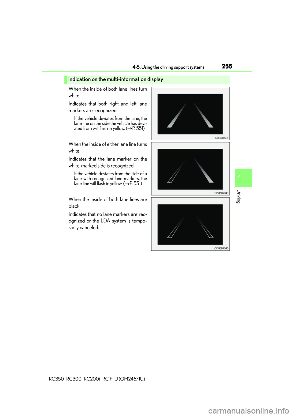 LEXUS RC300 2016  Owners Manual 2554-5. Using the driving support systems
4
Driving
RC350_RC300_RC200t_RC F_U (OM24671U)
When the inside of both lane lines turn
white: 
Indicates that both right and left lane
markers are recognized.