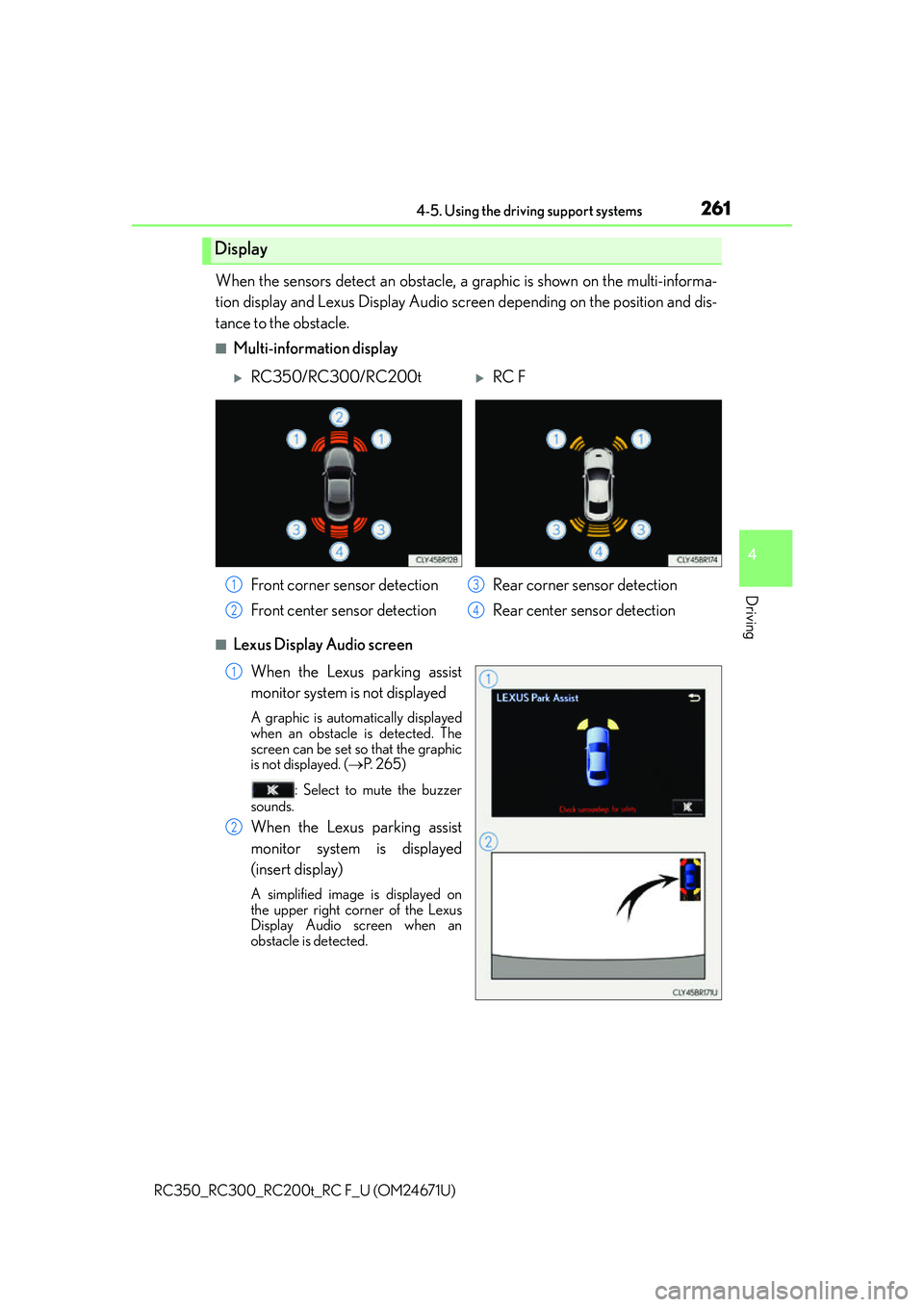 LEXUS RC300 2016  Owners Manual 2614-5. Using the driving support systems
4
Driving
RC350_RC300_RC200t_RC F_U (OM24671U)
When the sensors detect an obstacle, a graphic is shown on the multi-informa-
tion display and Lexus Display Au