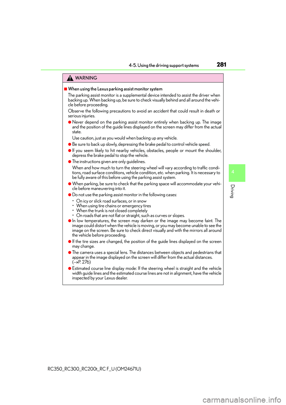 LEXUS RC300 2016  Owners Manual 2814-5. Using the driving support systems
4
Driving
RC350_RC300_RC200t_RC F_U (OM24671U)
WA R N I N G
■When using the Lexus parking assist monitor system
The parking assist monitor is a supplemental