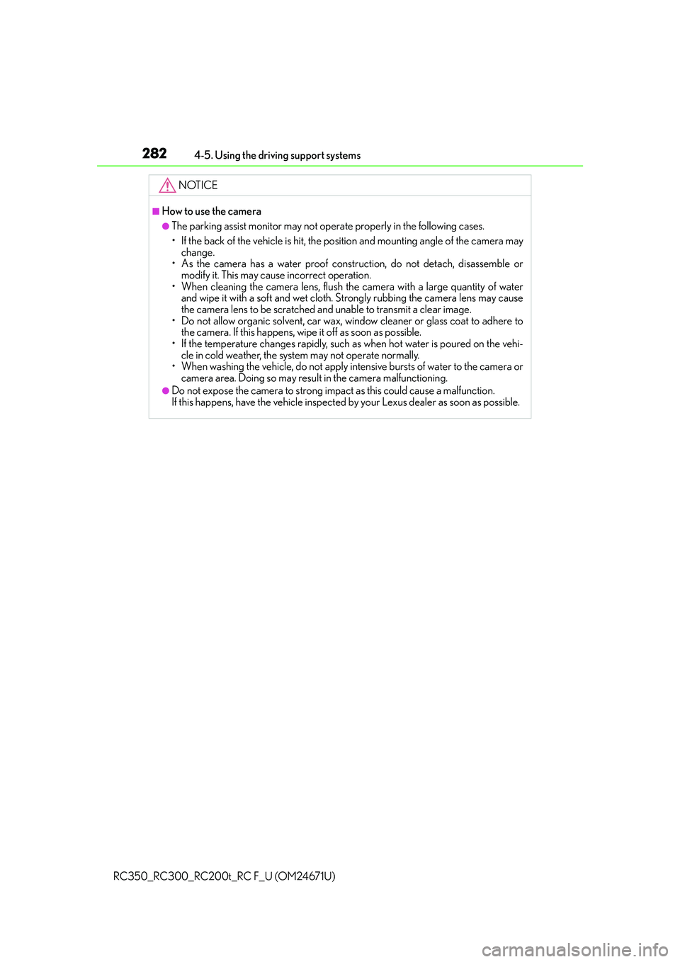 LEXUS RC300 2016  Owners Manual 2824-5. Using the driving support systems
RC350_RC300_RC200t_RC F_U (OM24671U)
NOTICE
■How to use the camera
●The parking assist monitor may not oper ate properly in the following cases.
• If th