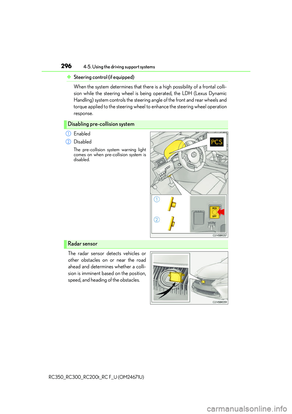 LEXUS RC300 2016 Owners Manual 2964-5. Using the driving support systems
RC350_RC300_RC200t_RC F_U (OM24671U)
◆Steering control (if equipped)
When the system determines that there is a high possibility of a frontal colli-
sion wh LEXUS RC300 2016 Owners Manual 2964-5. Using the driving support systems
RC350_RC300_RC200t_RC F_U (OM24671U)
◆Steering control (if equipped)
When the system determines that there is a high possibility of a frontal colli-
sion wh