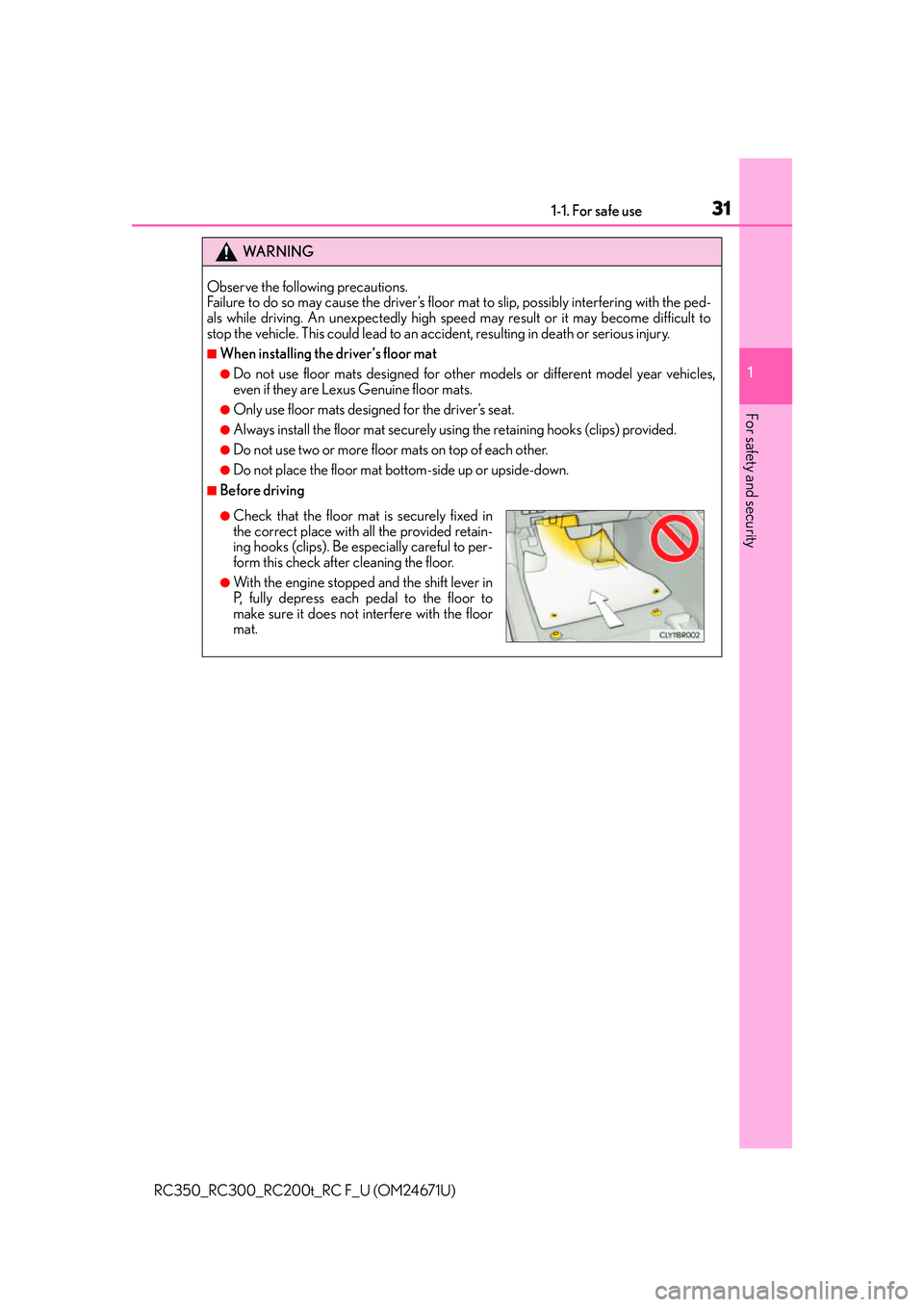 LEXUS RC300 2016 Owners Guide 311-1. For safe use
1
For safety and security
RC350_RC300_RC200t_RC F_U (OM24671U)
WA R N I N G
Observe the following precautions. 
Failure to do so may cause the driver’s floor mat to slip, possibl