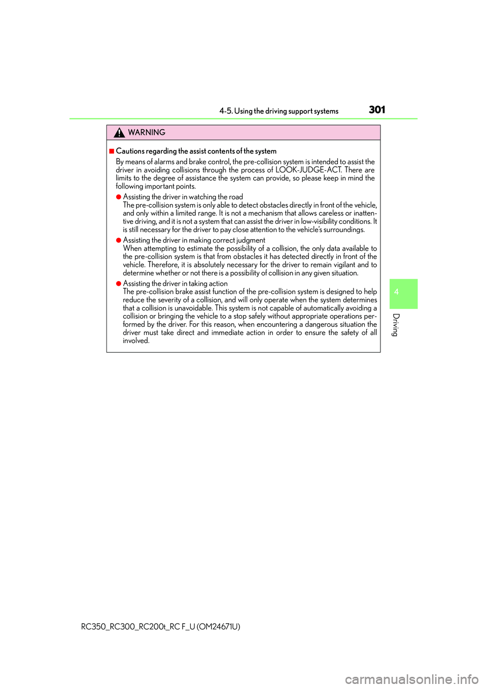LEXUS RC300 2016 Owners Manual 3014-5. Using the driving support systems
4
Driving
RC350_RC300_RC200t_RC F_U (OM24671U)
WA R N I N G
■Cautions regarding the assist contents of the system
By means of alarms and brake control, the LEXUS RC300 2016 Owners Manual 3014-5. Using the driving support systems
4
Driving
RC350_RC300_RC200t_RC F_U (OM24671U)
WA R N I N G
■Cautions regarding the assist contents of the system
By means of alarms and brake control, the