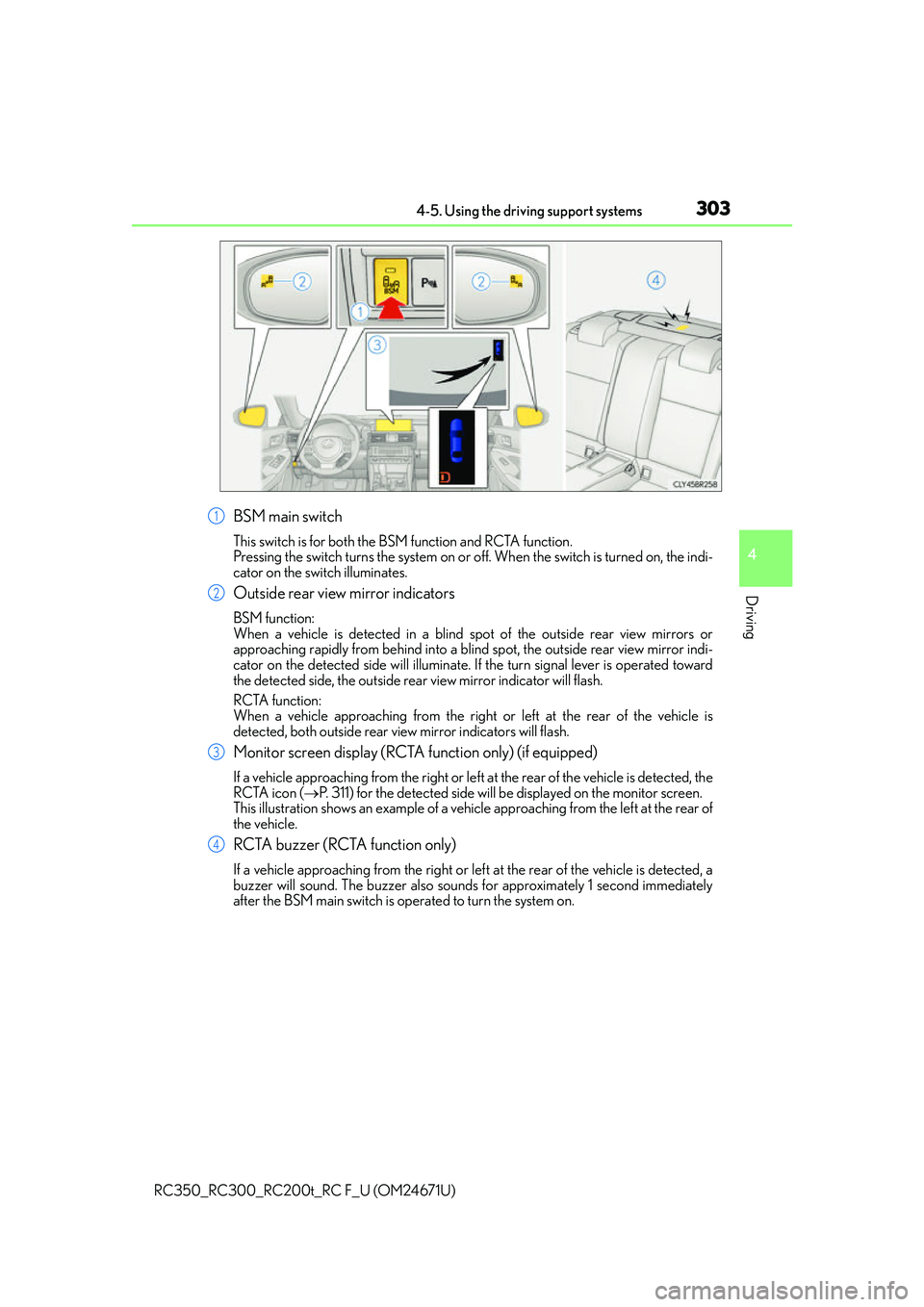 LEXUS RC300 2016 Owners Manual 3034-5. Using the driving support systems
4
Driving
RC350_RC300_RC200t_RC F_U (OM24671U)
BSM main switch
This switch is for both the BSM function and RCTA function.
Pressing the switch turns the syst LEXUS RC300 2016 Owners Manual 3034-5. Using the driving support systems
4
Driving
RC350_RC300_RC200t_RC F_U (OM24671U)
BSM main switch
This switch is for both the BSM function and RCTA function.
Pressing the switch turns the syst