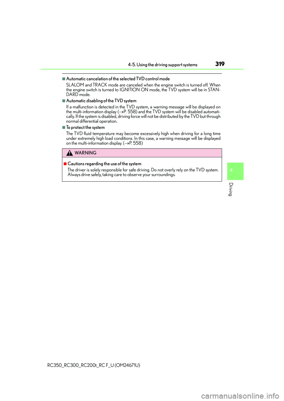 LEXUS RC300 2016  Owners Manual 3194-5. Using the driving support systems
4
Driving
RC350_RC300_RC200t_RC F_U (OM24671U)
■Automatic cancelation of the selected TVD control mode
SLALOM and TRACK mode are canceled when the engine sw