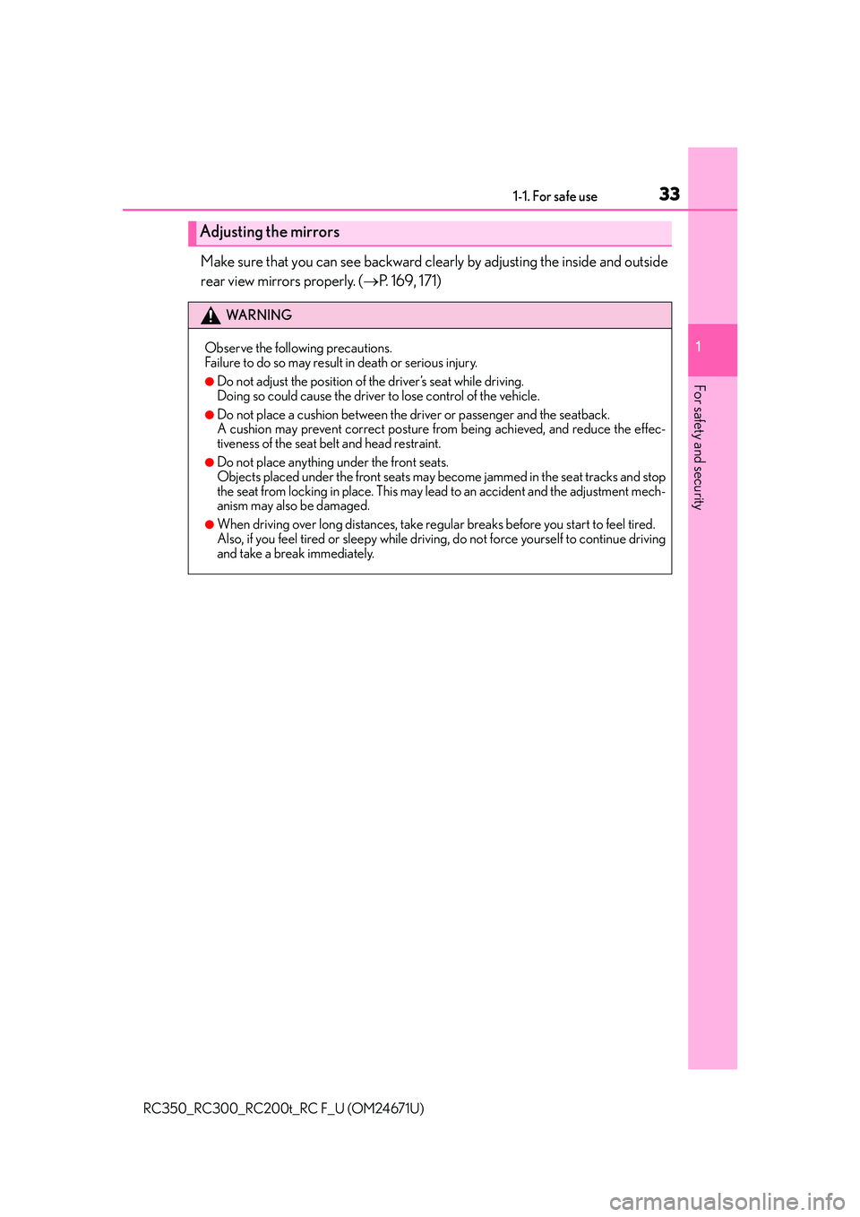 LEXUS RC300 2016 Owners Guide 331-1. For safe use
1
For safety and security
RC350_RC300_RC200t_RC F_U (OM24671U)
Make sure that you can see backward clearly by adjusting the inside and outside
rear view mirrors properly. ( P. 1