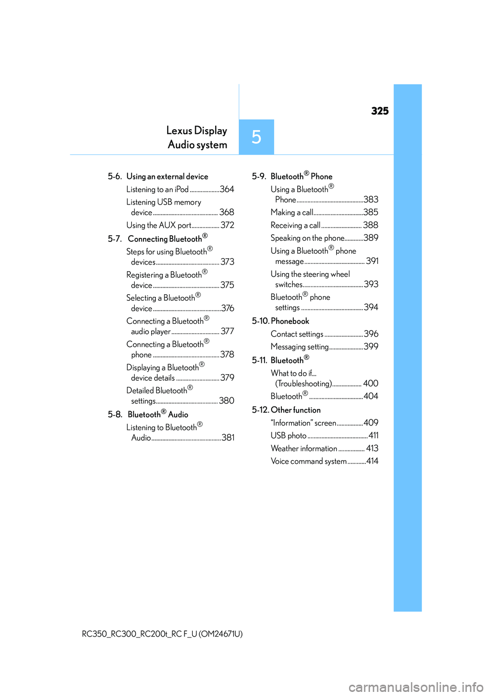 LEXUS RC300 2016  Owners Manual 325
Lexus DisplayAudio system
5
RC350_RC300_RC200t_RC F_U (OM24671U)
5-6.  Using an external device
Listening to an iPod ...................364
Listening USB memory device ............................