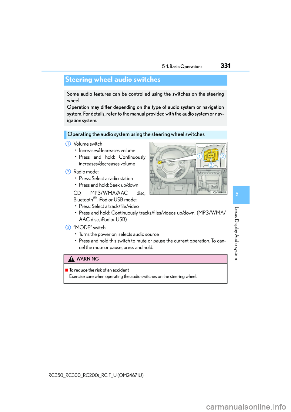 LEXUS RC300 2016  Owners Manual 3315-1. Basic Operations
5
Lexus Display Audio system
RC350_RC300_RC200t_RC F_U (OM24671U)
Volume switch• Increases/decreases volume
• Press and hold: Continuously increases/decreases volume
Radio