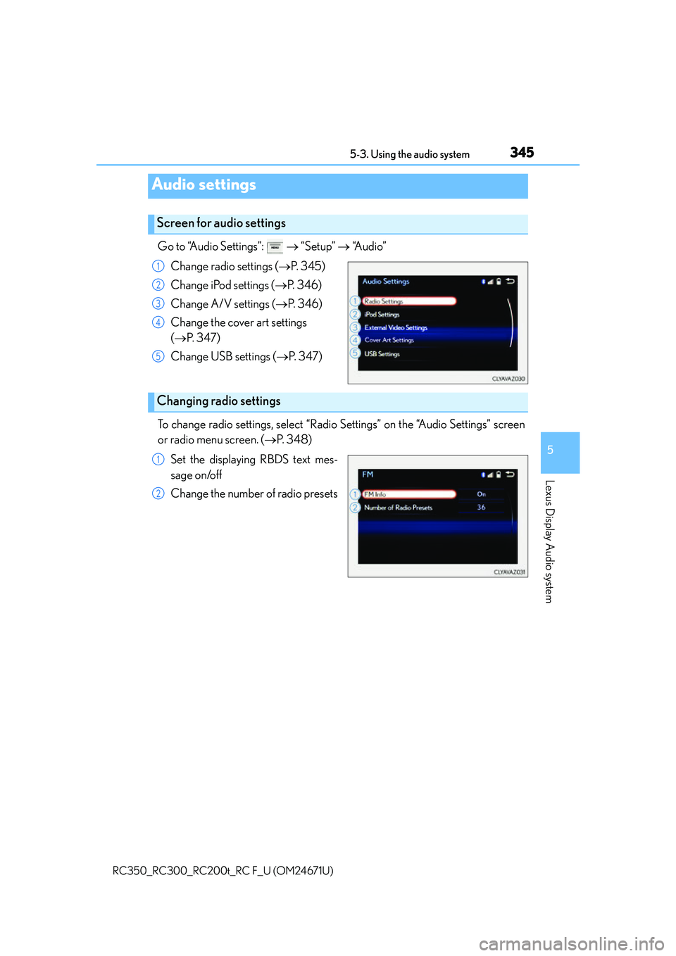 LEXUS RC300 2016 Owners Manual 3455-3. Using the audio system
5
Lexus Display Audio system
RC350_RC300_RC200t_RC F_U (OM24671U)
Go to “Audio Settings”: “Setup” “Audio”
Change radio settings ( P. 3 4 5 )
C LEXUS RC300 2016 Owners Manual 3455-3. Using the audio system
5
Lexus Display Audio system
RC350_RC300_RC200t_RC F_U (OM24671U)
Go to “Audio Settings”: “Setup” “Audio”
Change radio settings ( P. 3 4 5 )
C