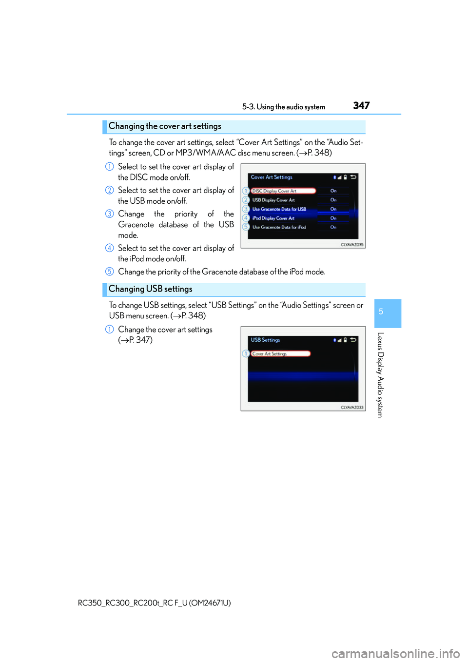 LEXUS RC300 2016 Owners Manual 3475-3. Using the audio system
5
Lexus Display Audio system
RC350_RC300_RC200t_RC F_U (OM24671U)
To change the cover art settings, select “Cover Art Settings” on the “Audio Set-
tings” screen, LEXUS RC300 2016 Owners Manual 3475-3. Using the audio system
5
Lexus Display Audio system
RC350_RC300_RC200t_RC F_U (OM24671U)
To change the cover art settings, select “Cover Art Settings” on the “Audio Set-
tings” screen,